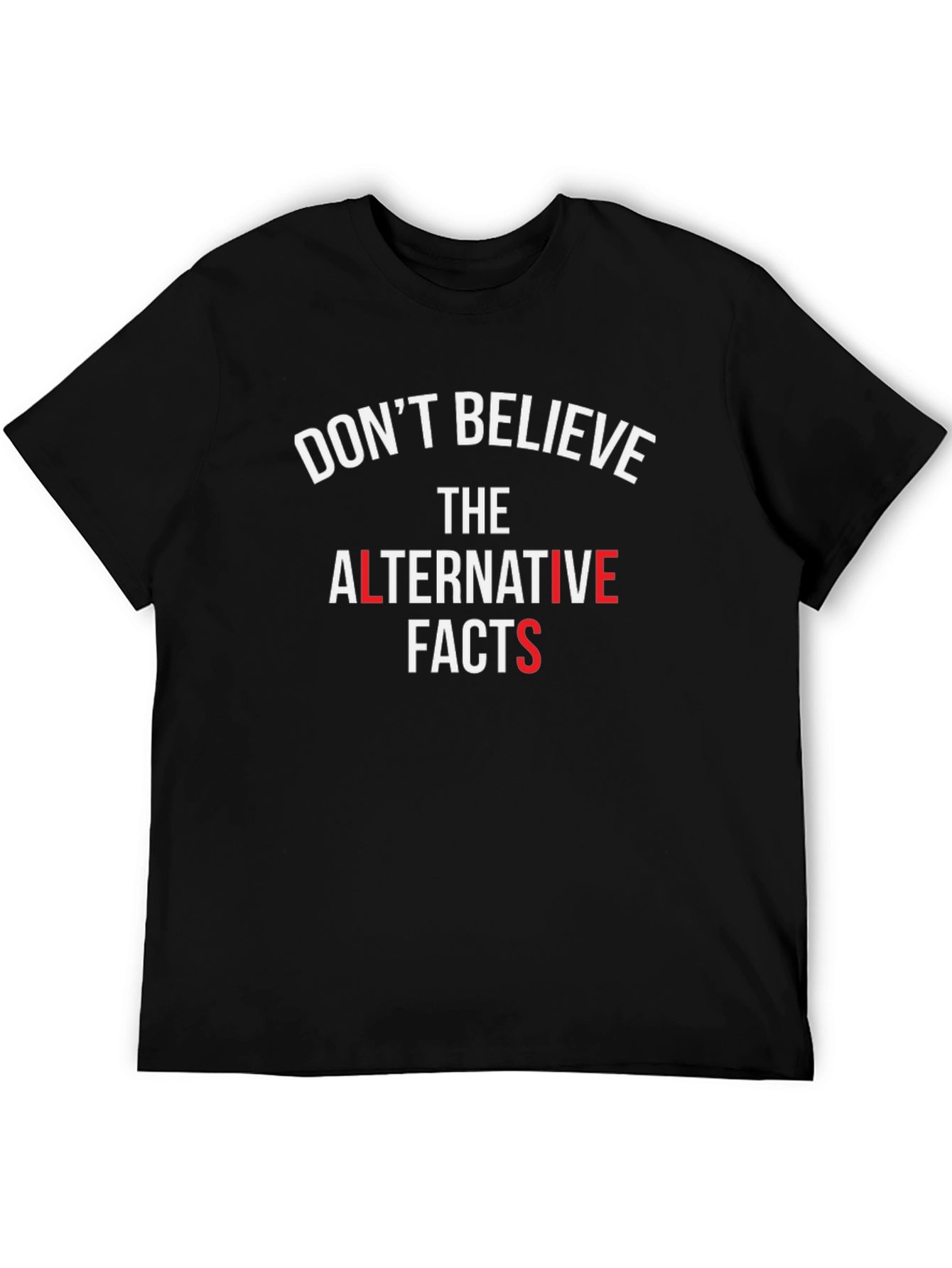 Dont Believe Alternative Facts T-Shirt