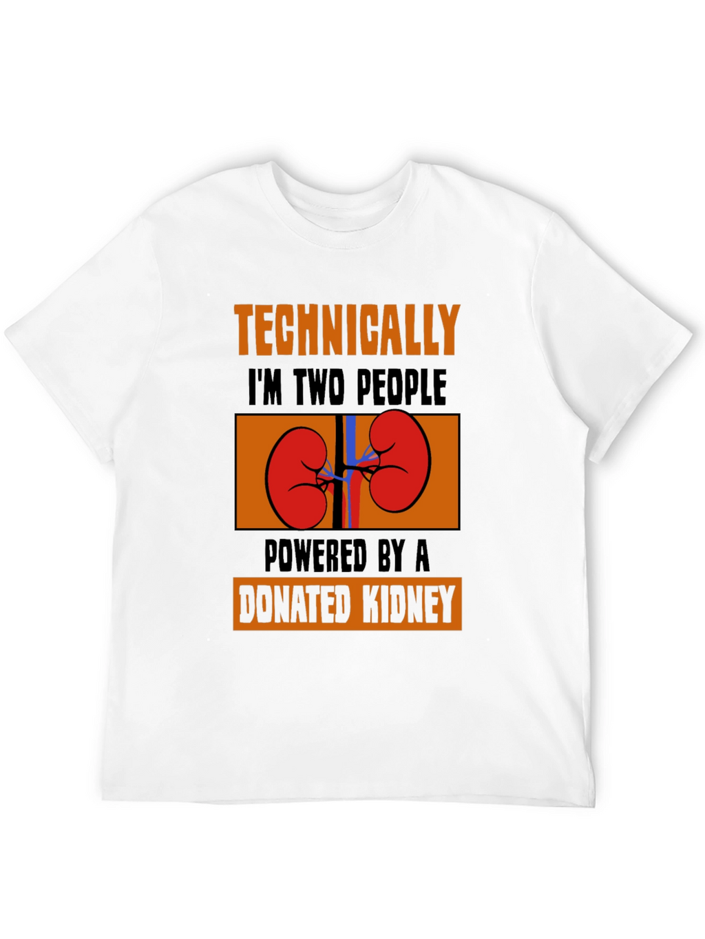 Technically Two People Donated Kidney T-Shirt