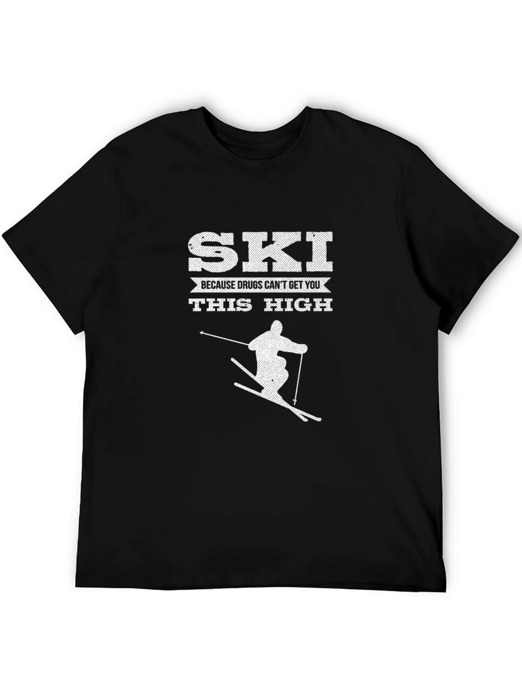Ski Because Drugs Cant Get You This High T-Shirt