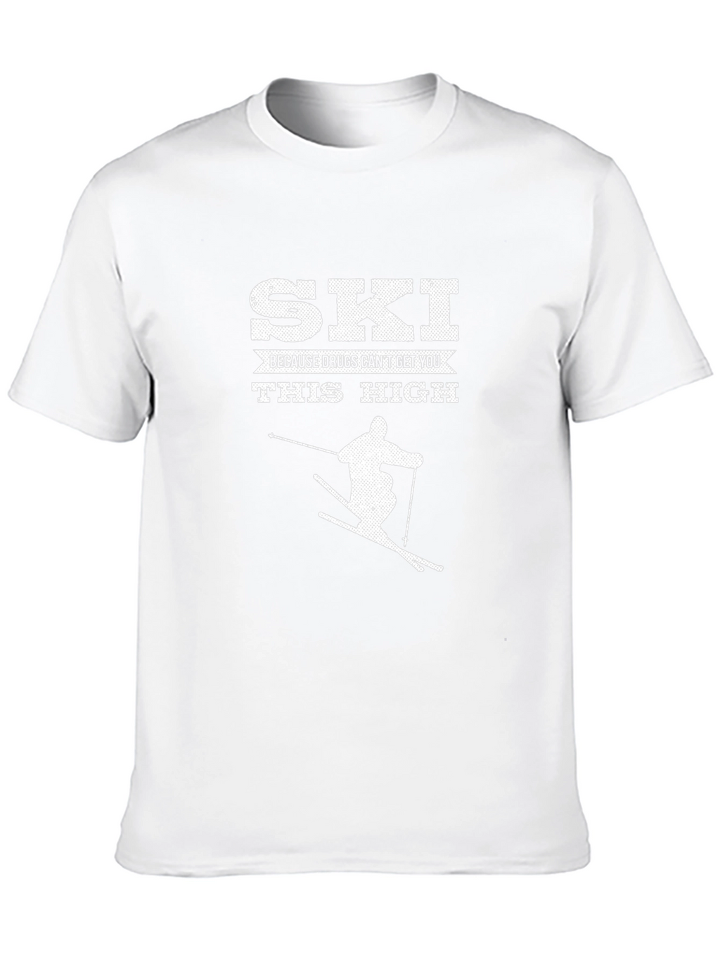 Ski Because Drugs Cant Get You This High T-Shirt