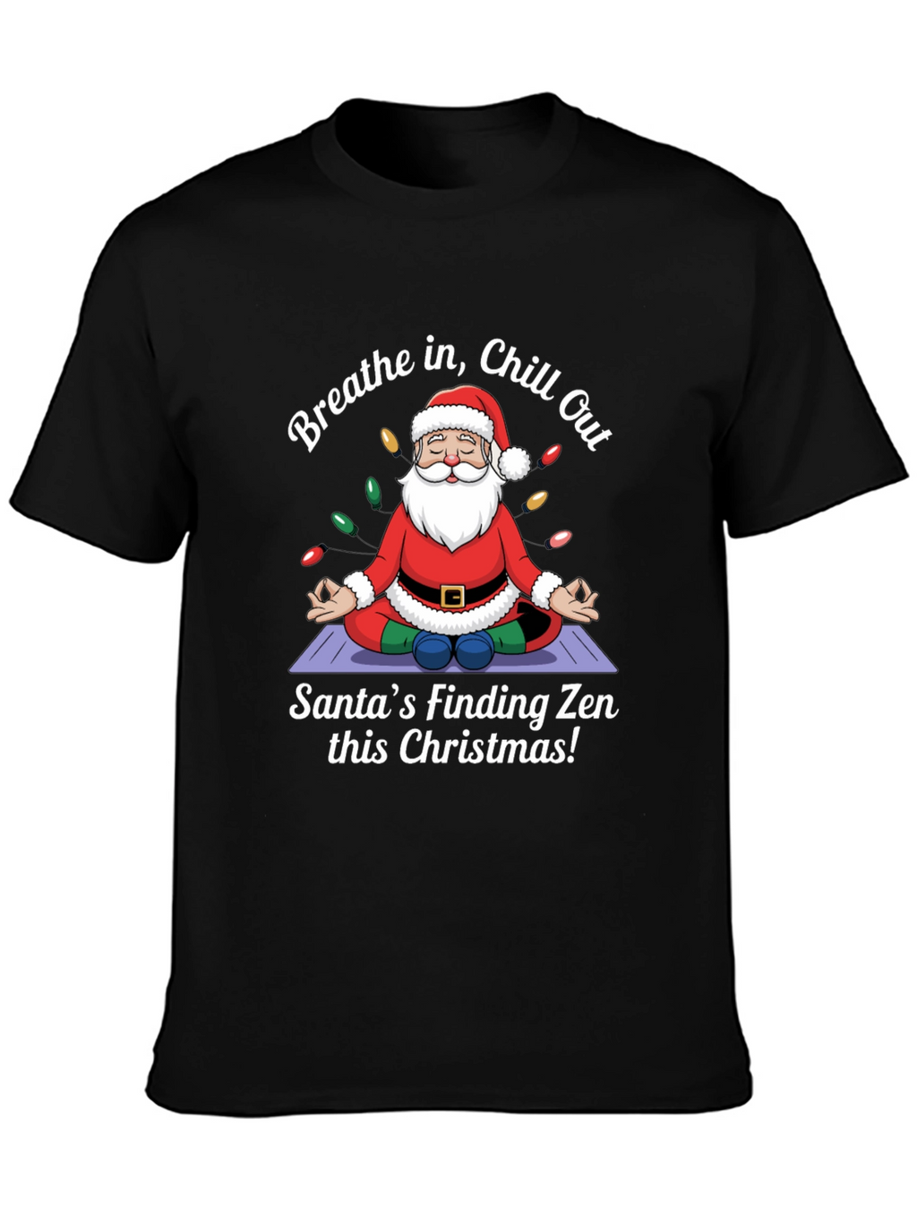 Zen Santa Christmas T-Shirt - Breathe in Chill Out