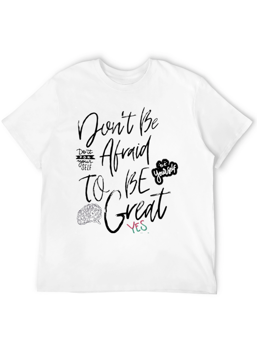 Dont Be Afraid to Be Great T-Shirt