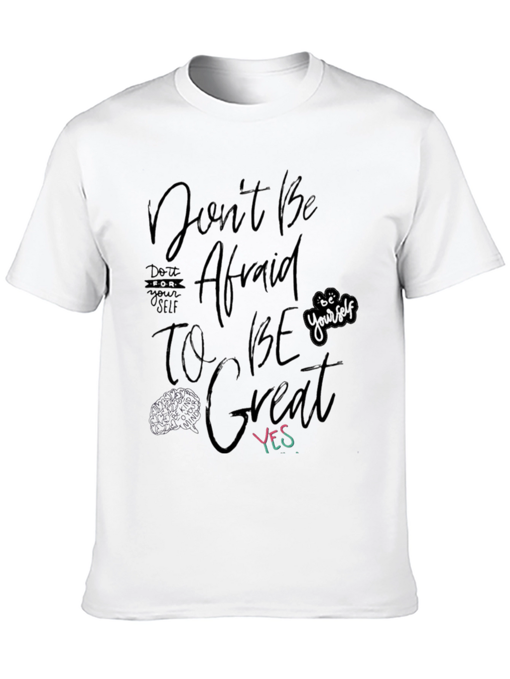 Dont Be Afraid to Be Great T-Shirt