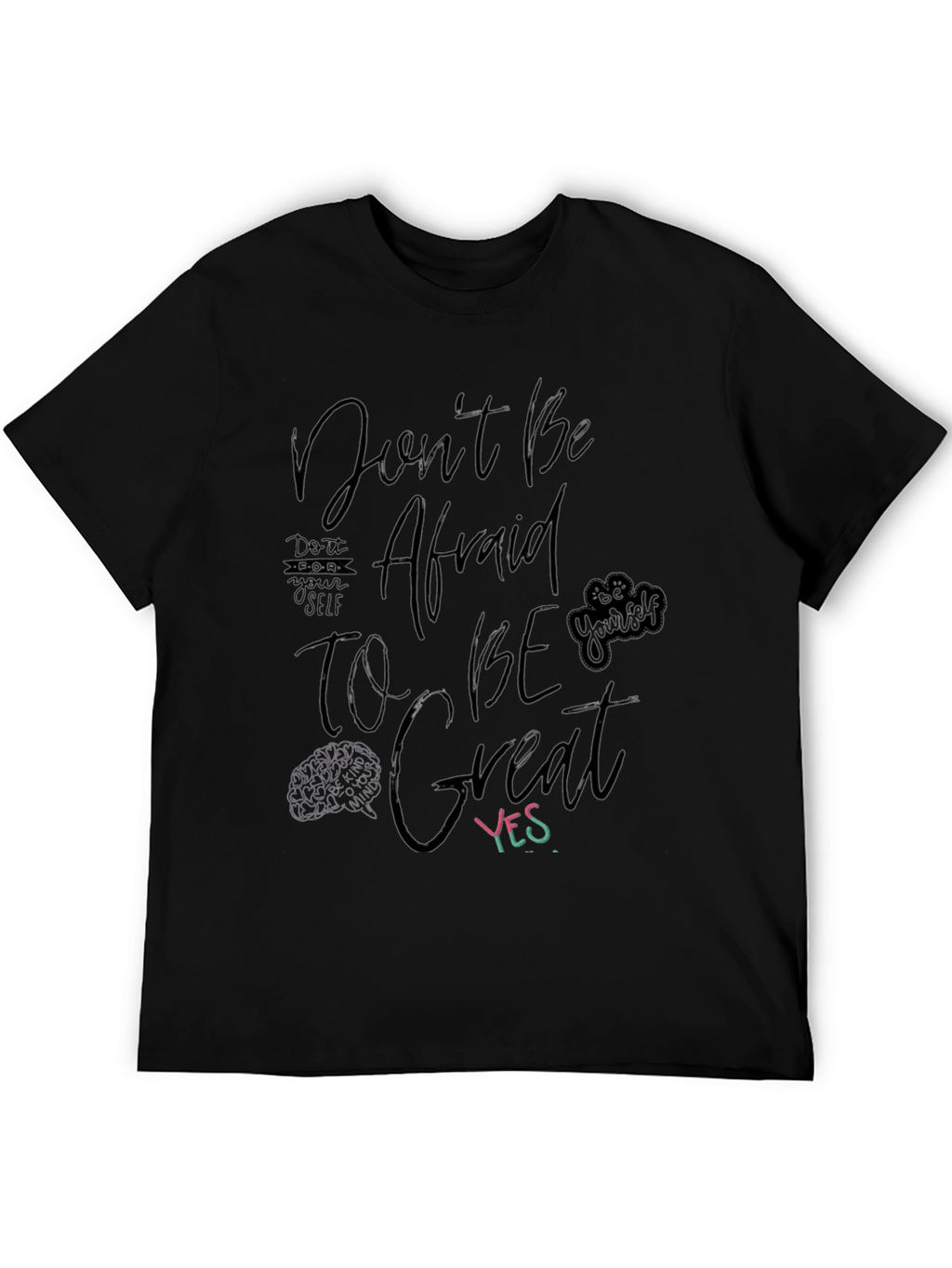 Dont Be Afraid to Be Great T-Shirt