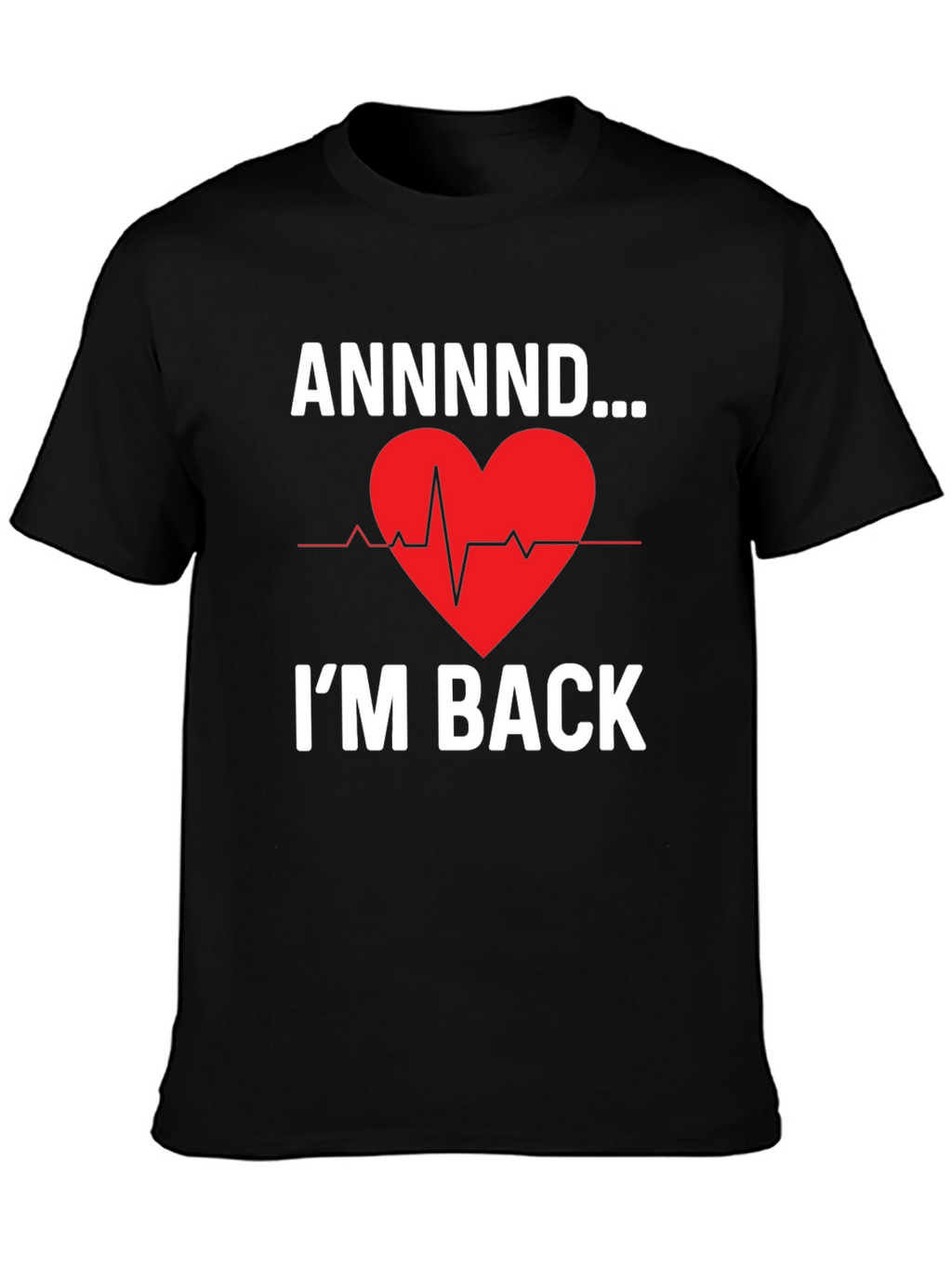 ANNNND...Im Back Graphic Tee - Heartbeat Design