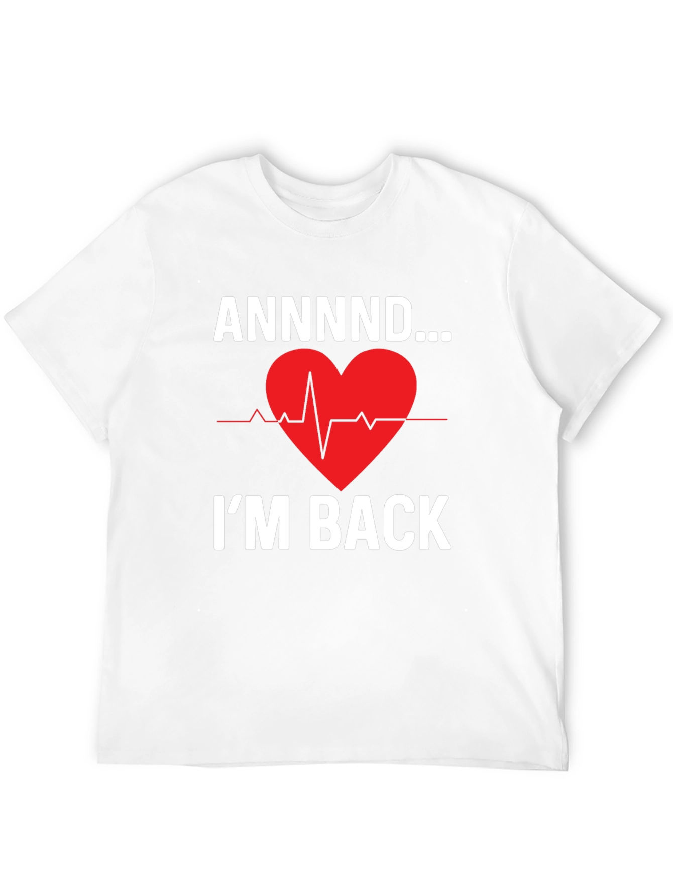 ANNNND...Im Back Graphic Tee - Heartbeat Design