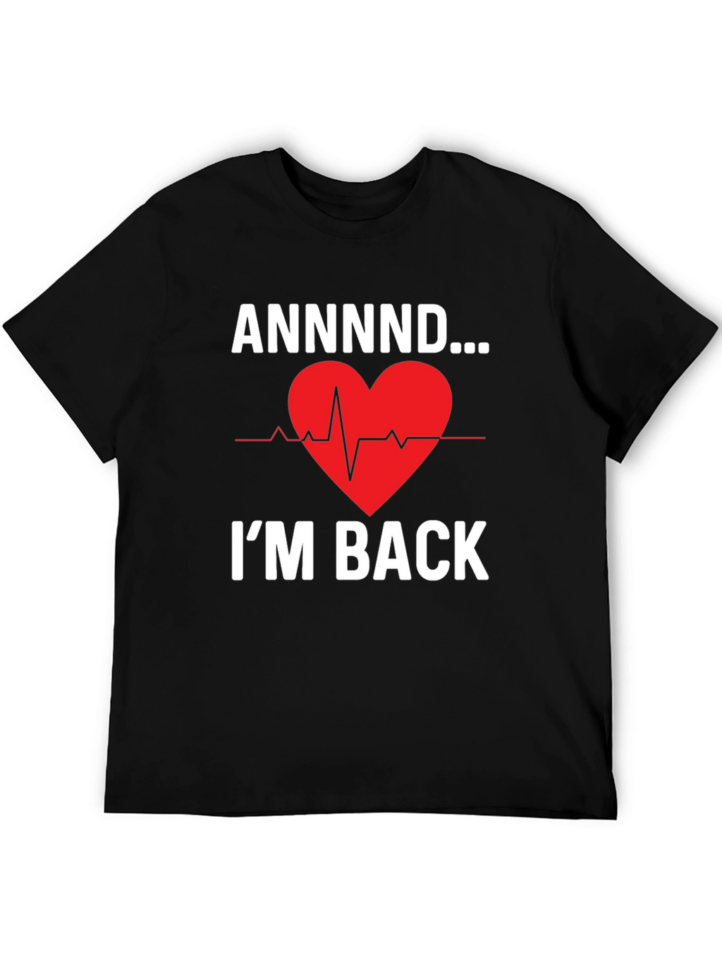 ANNNND...Im Back Graphic Tee - Heartbeat Design