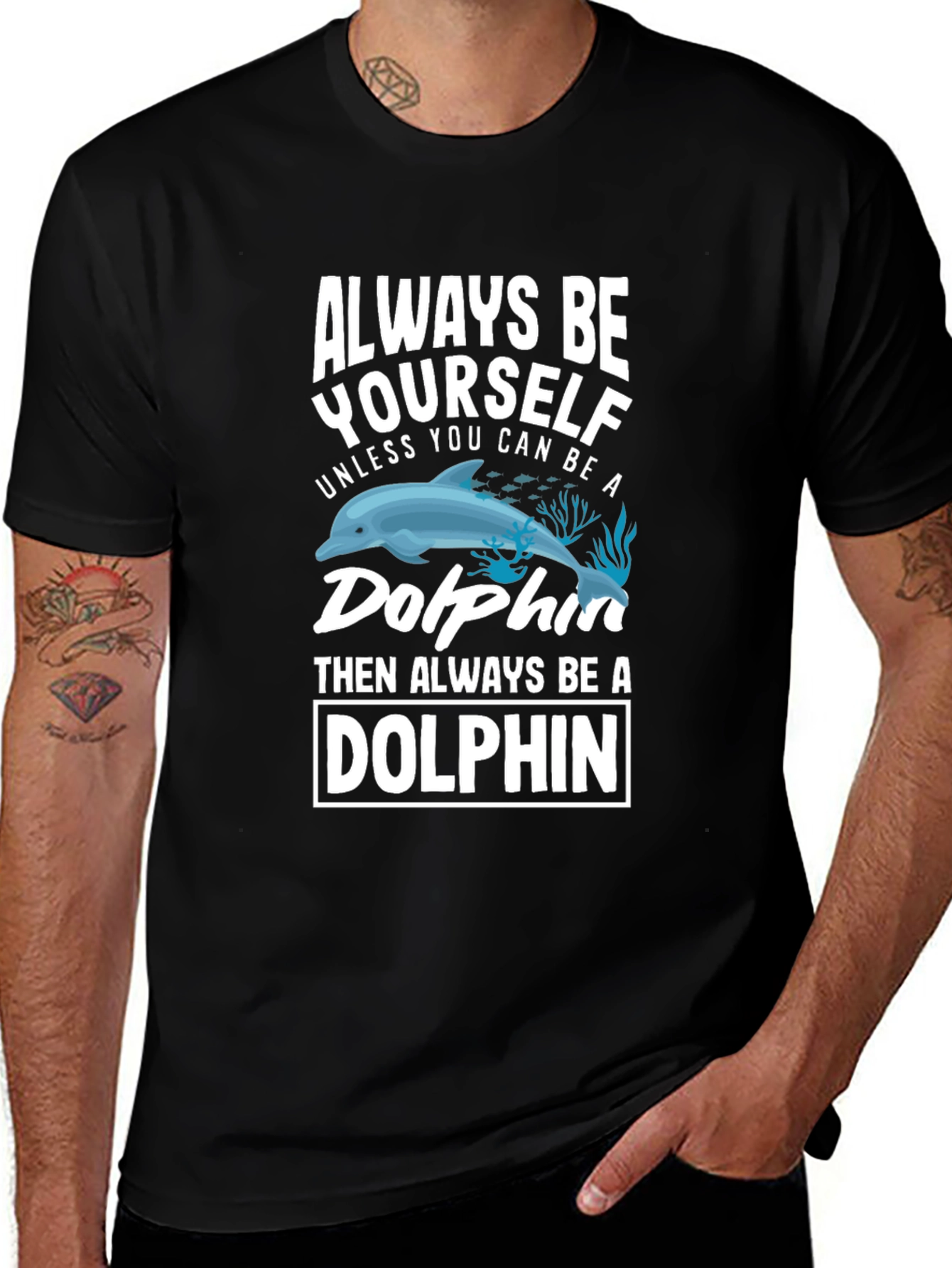Always Be Yourself Unless You Can Be a Dolphin T-Shirt