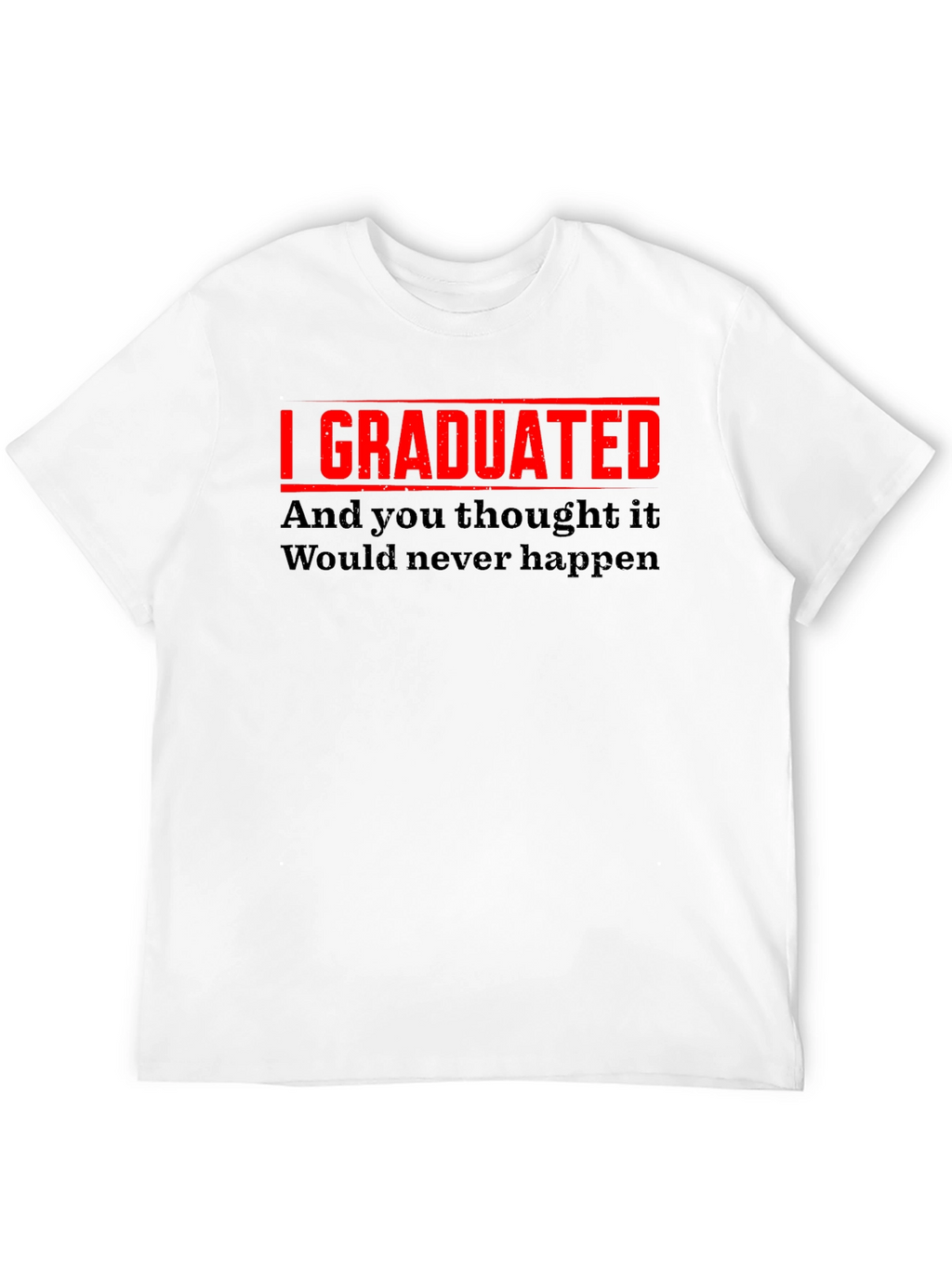I Graduated Funny Graduation T-Shirt