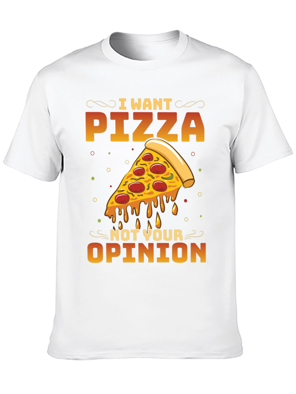 I Want Pizza Not Your Opinion Black T-Shirt