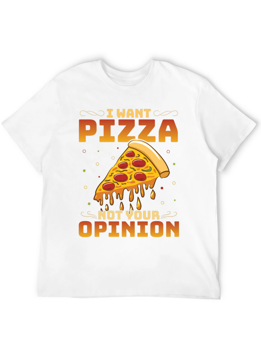 I Want Pizza Not Your Opinion Black T-Shirt