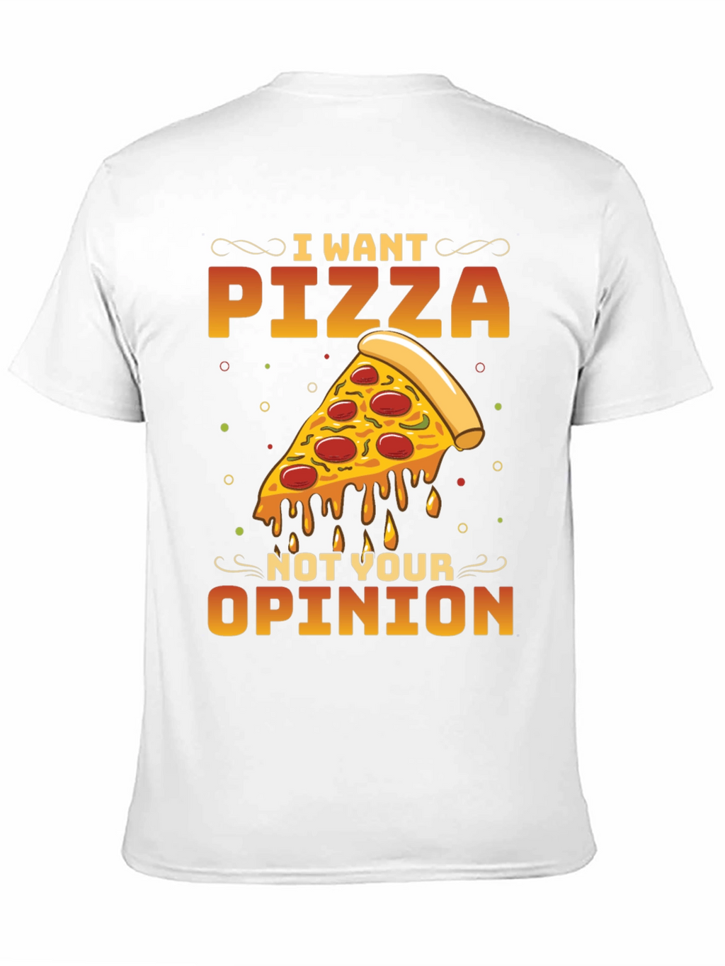 I Want Pizza Not Your Opinion Black T-Shirt