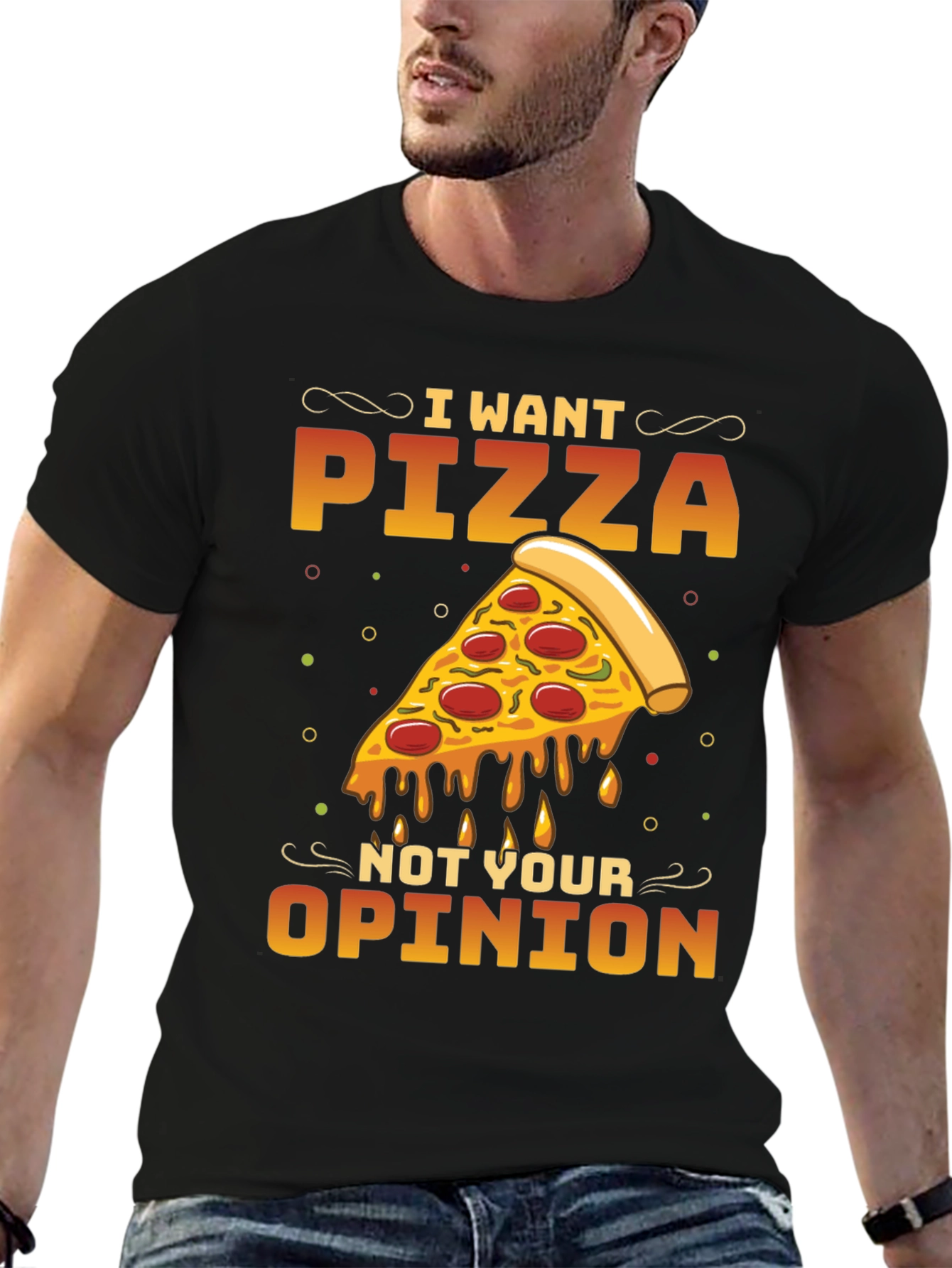 I Want Pizza Not Your Opinion Black T-Shirt