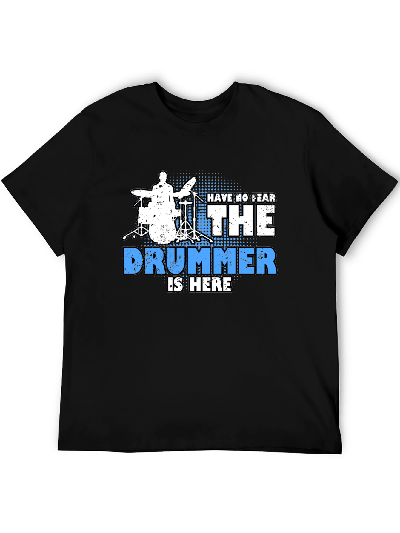 Drummer T-Shirt - Have No Fear The Drummer Is Here