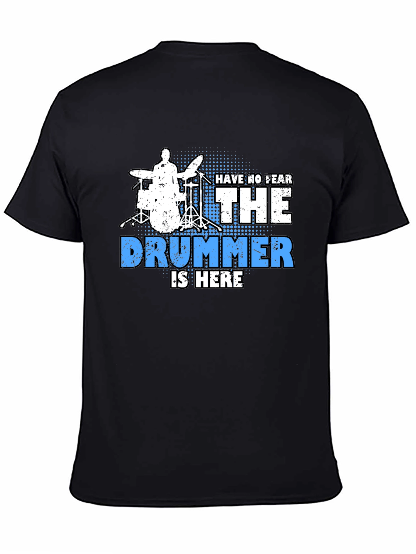 Drummer T-Shirt - Have No Fear The Drummer Is Here
