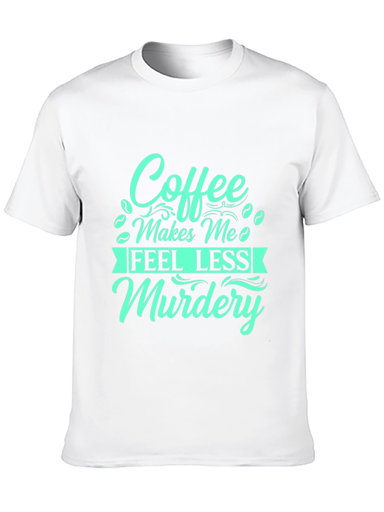 Coffee Makes Me Feel Less Murdery T-Shirt