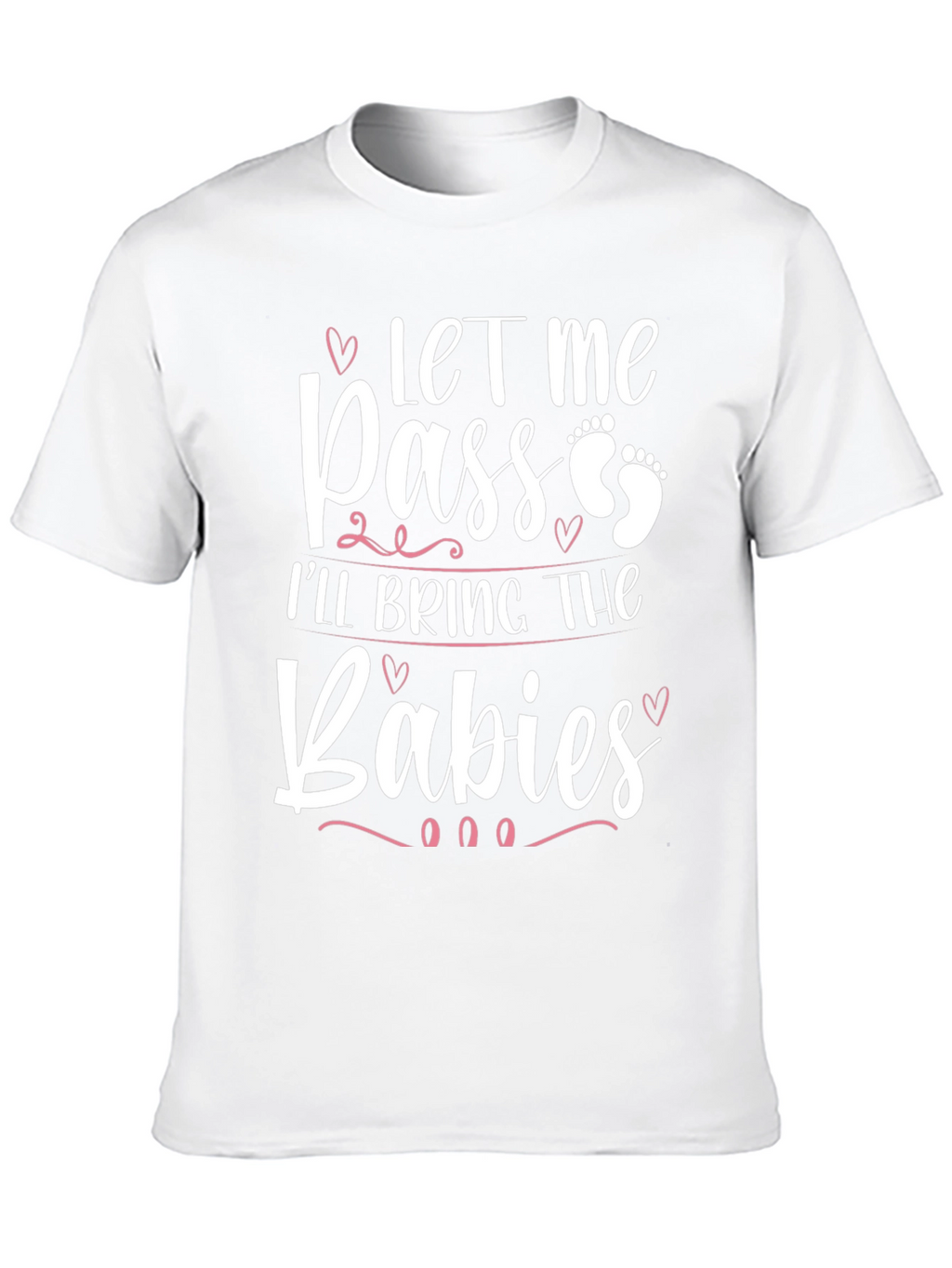 Let Me Pass Ill Bring The Babies T-Shirt