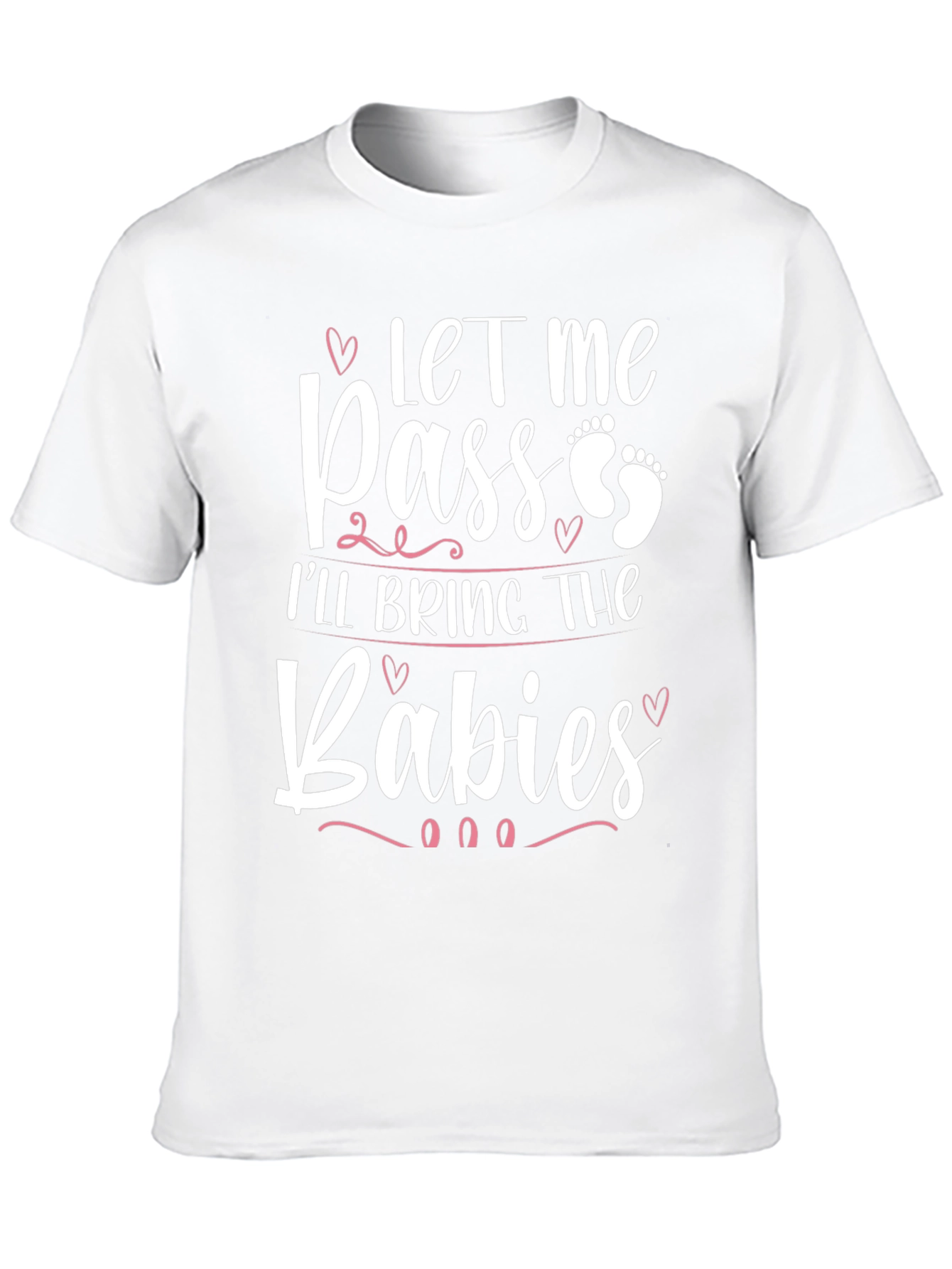 Let Me Pass Ill Bring The Babies T-Shirt
