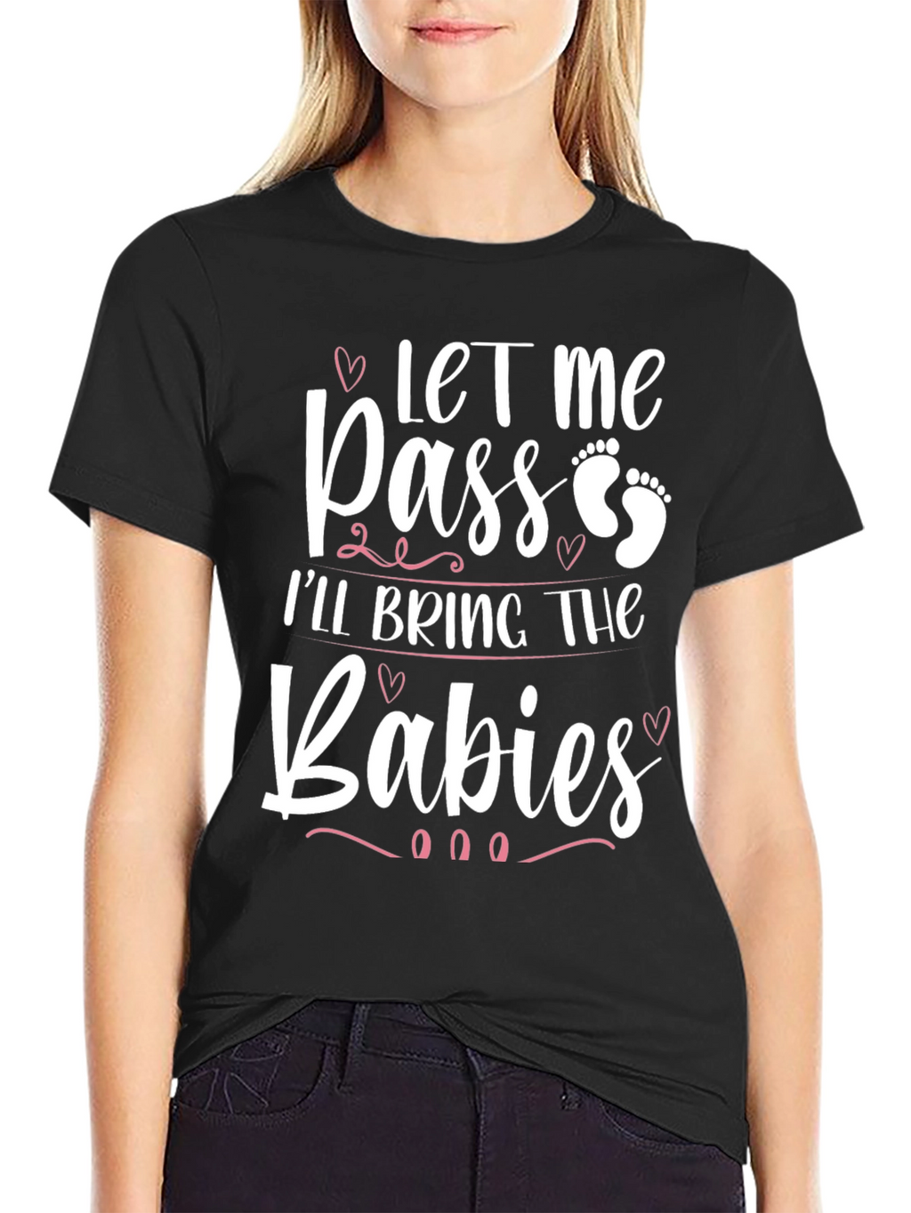 Let Me Pass Ill Bring The Babies T-Shirt