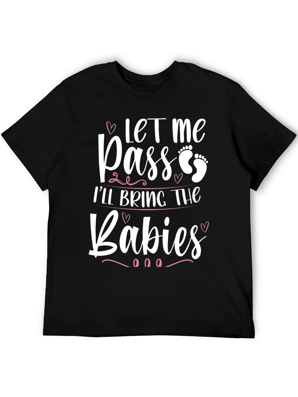 Let Me Pass Ill Bring The Babies T-Shirt