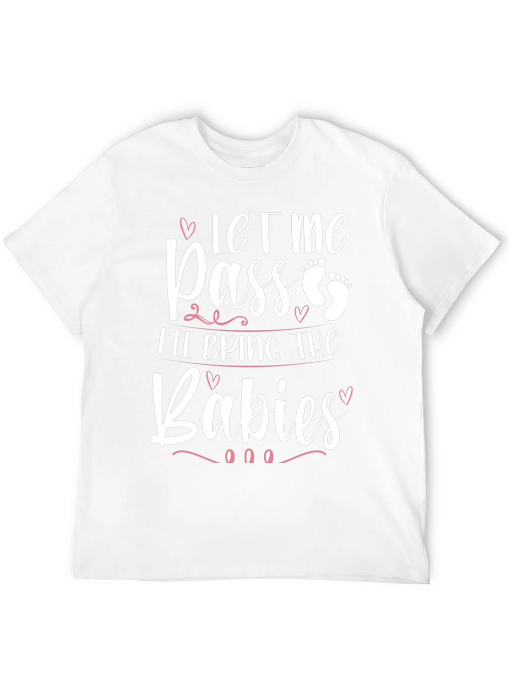Let Me Pass Ill Bring The Babies T-Shirt