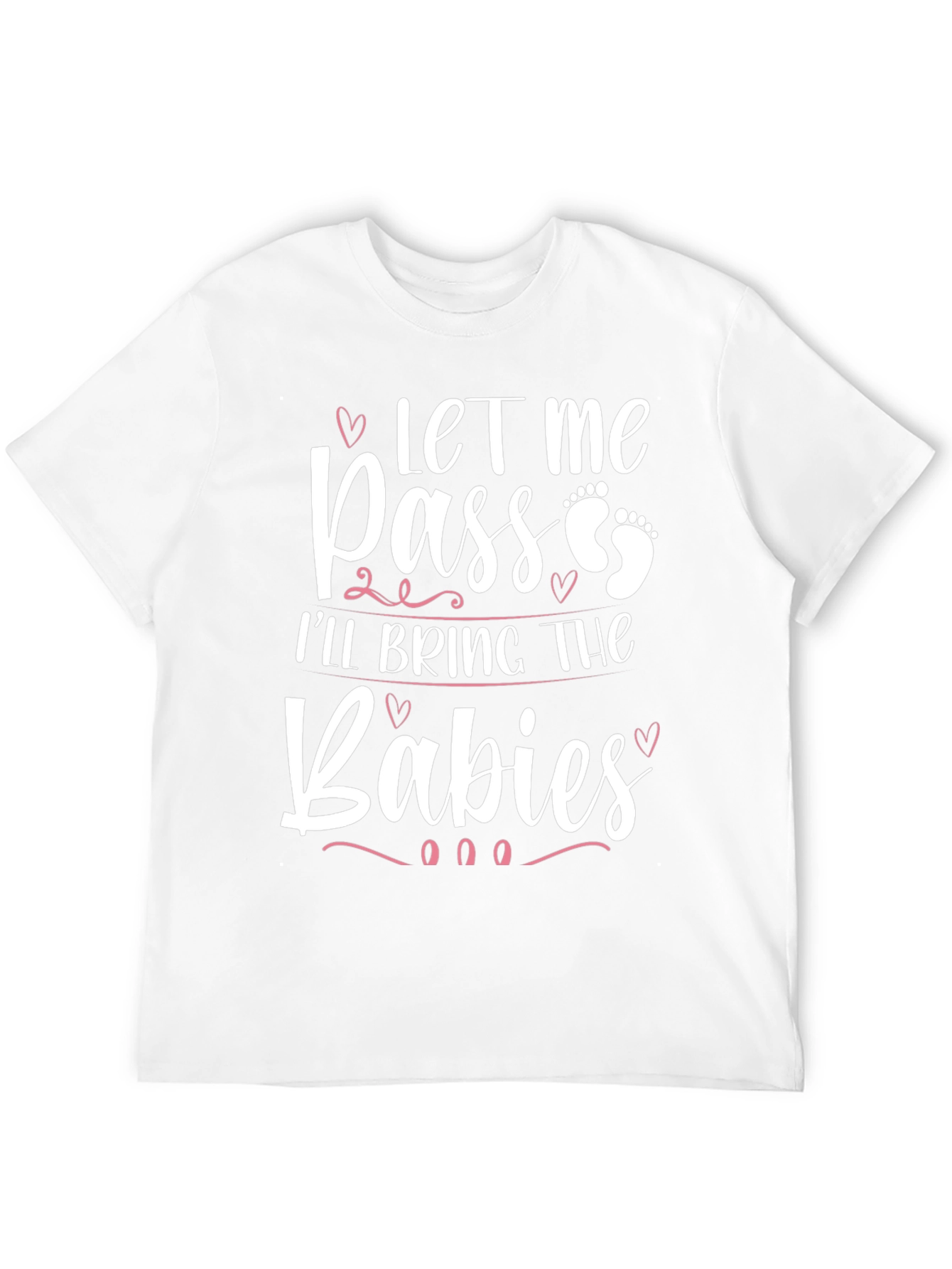 Let Me Pass Ill Bring The Babies T-Shirt
