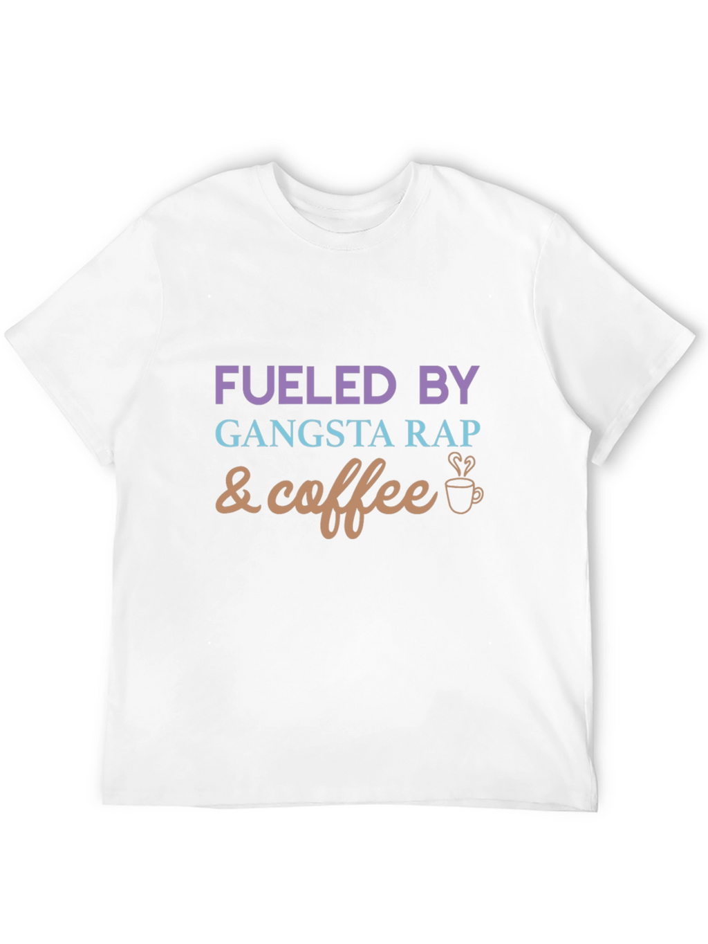 Fueled By Gangsta Rap and Coffee Graphic Tee