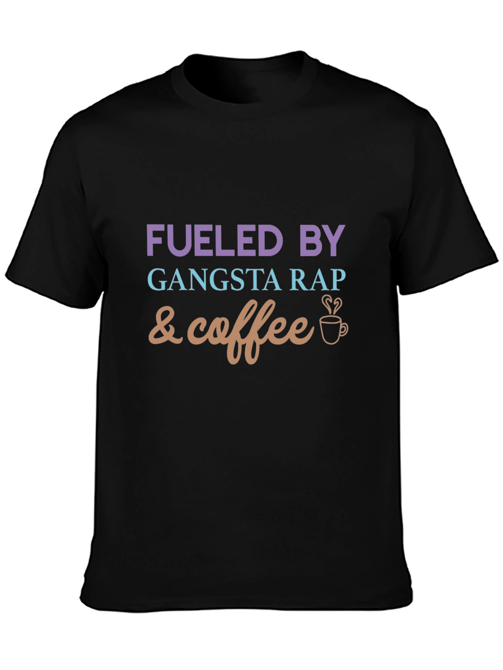 Fueled By Gangsta Rap and Coffee Graphic Tee