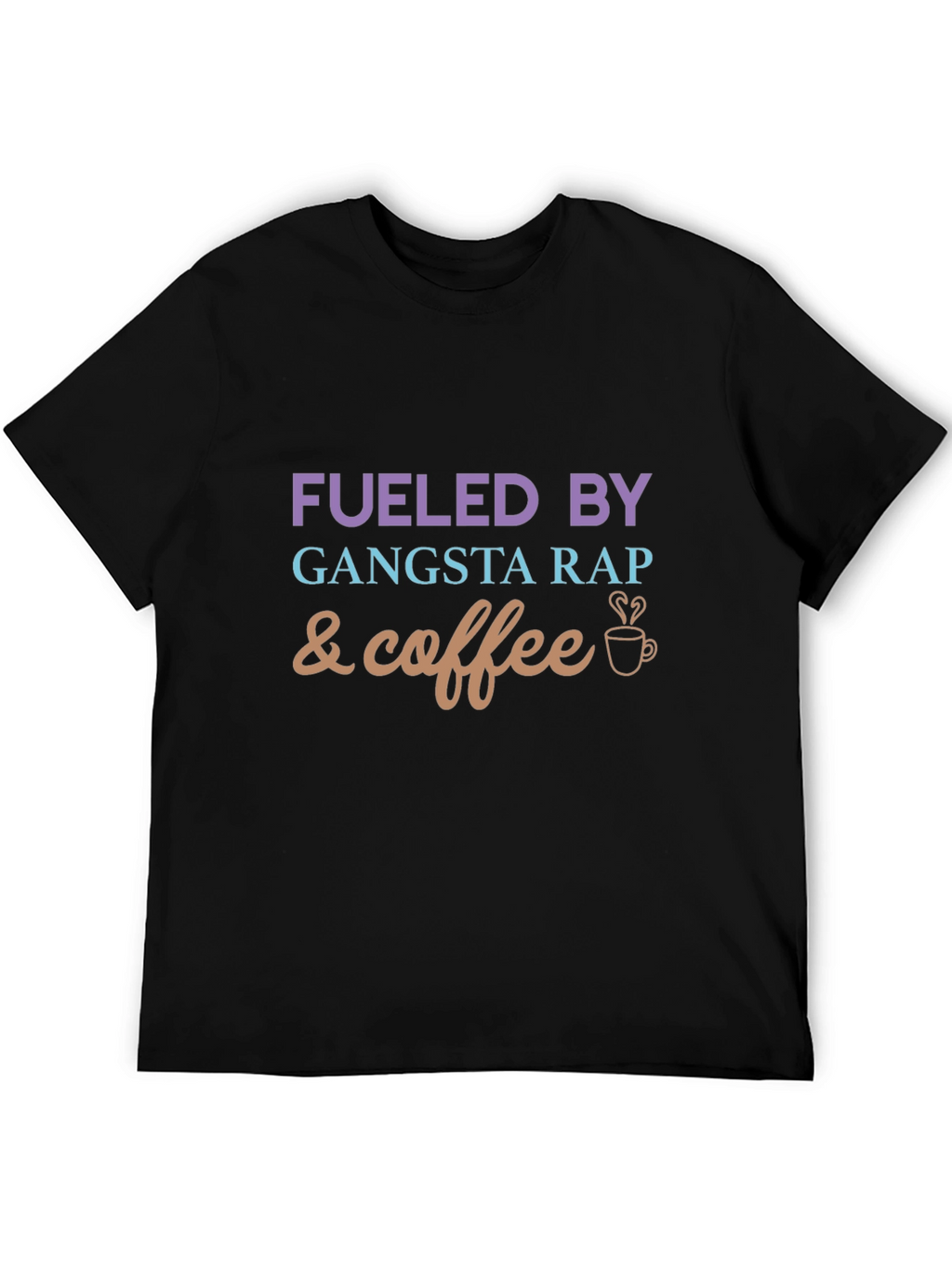 Fueled By Gangsta Rap and Coffee Graphic Tee
