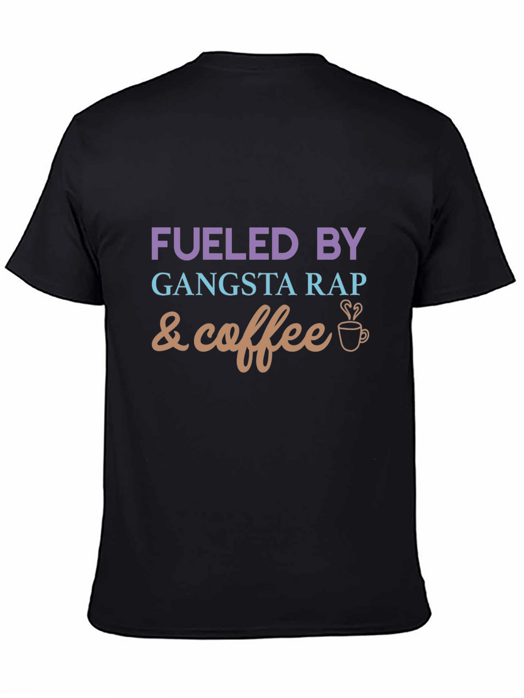 Fueled By Gangsta Rap and Coffee Graphic Tee