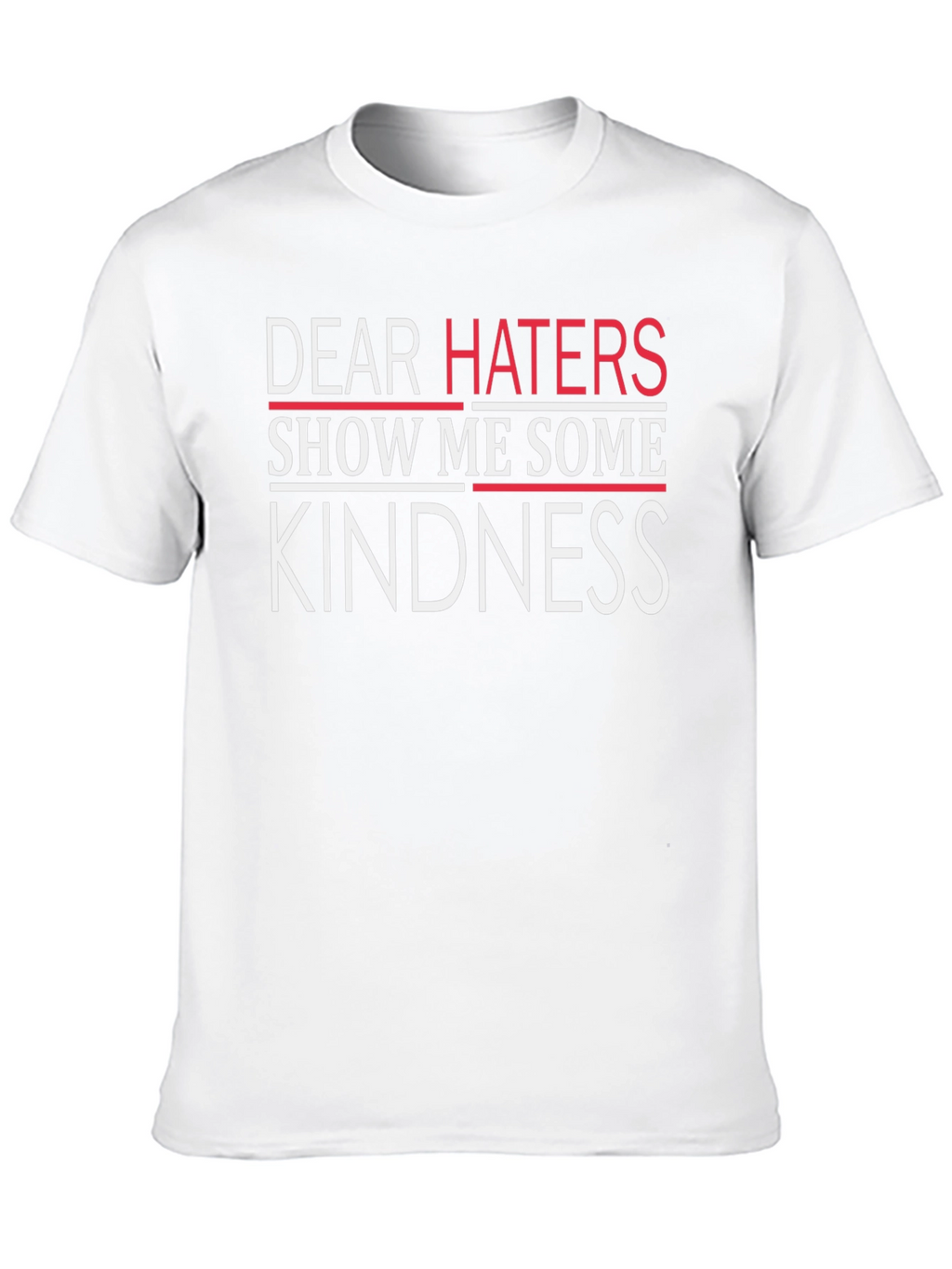 Dear Haters Kindness T-Shirt - Soft Cotton Blend