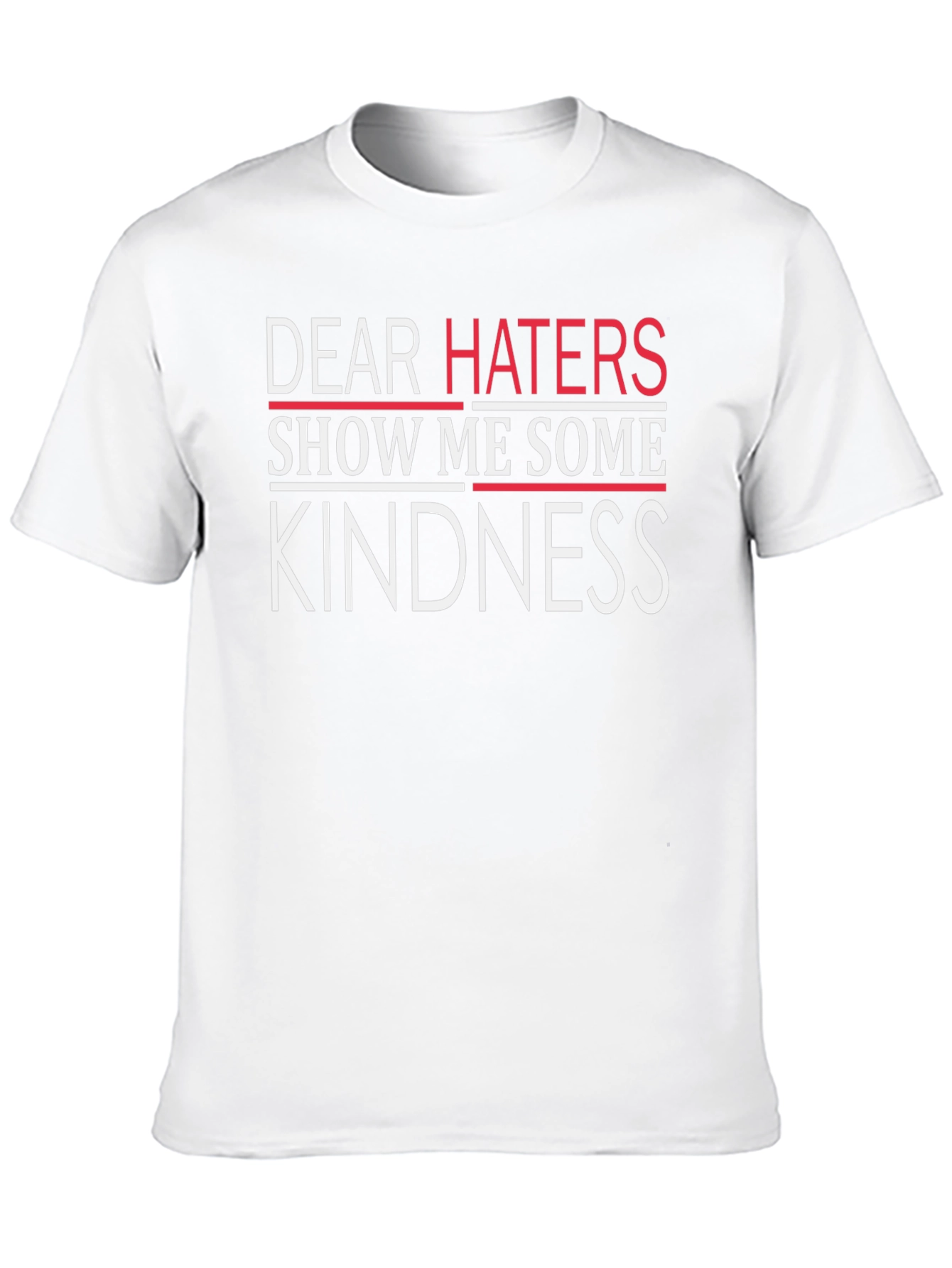 Dear Haters Kindness T-Shirt - Soft Cotton Blend