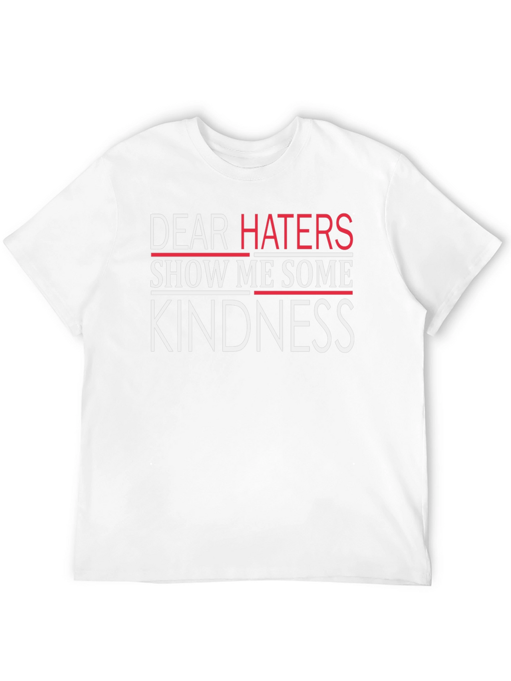 Dear Haters Kindness T-Shirt - Soft Cotton Blend