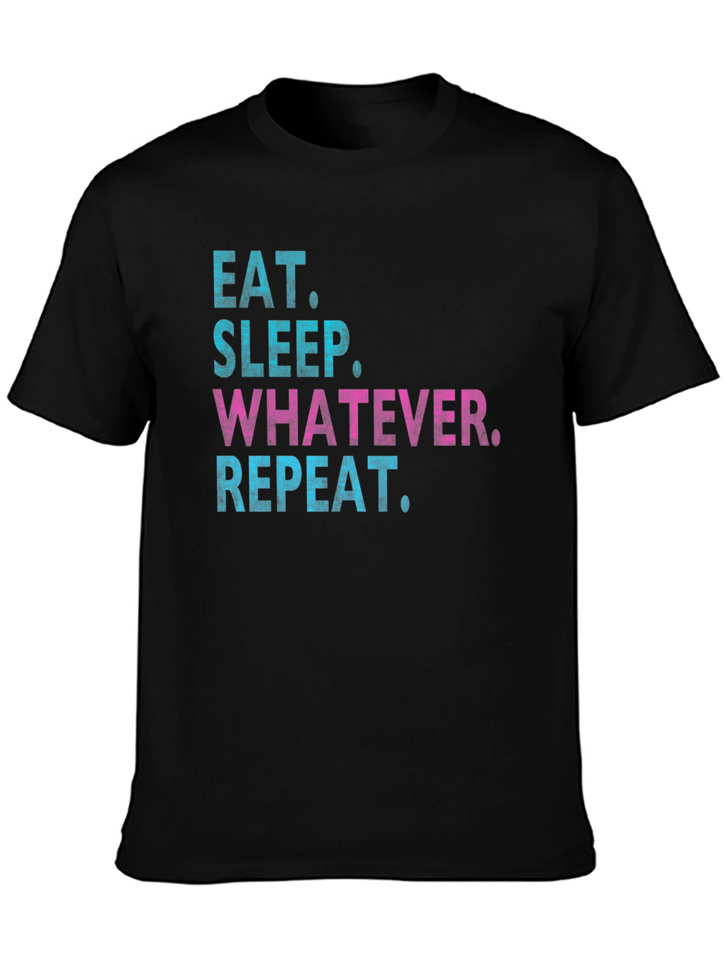 Eat Sleep Whatever Repeat T-Shirt