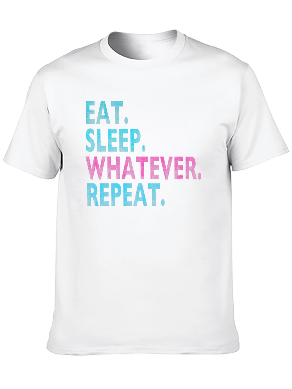 Eat Sleep Whatever Repeat T-Shirt
