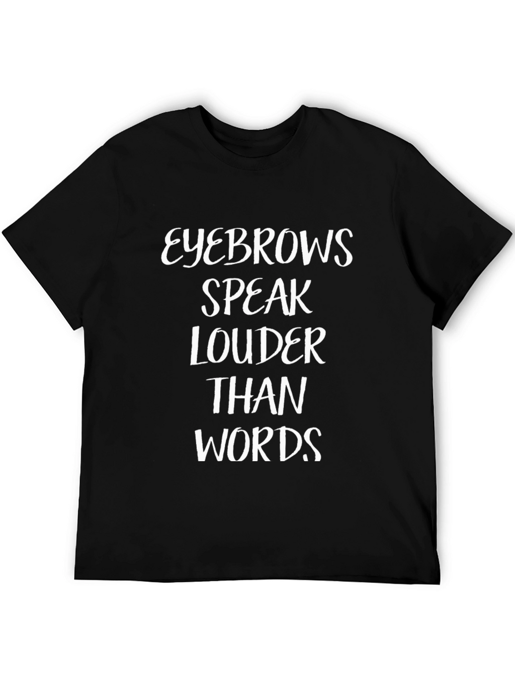 Eyebrows Speak Louder Than Words T-Shirt