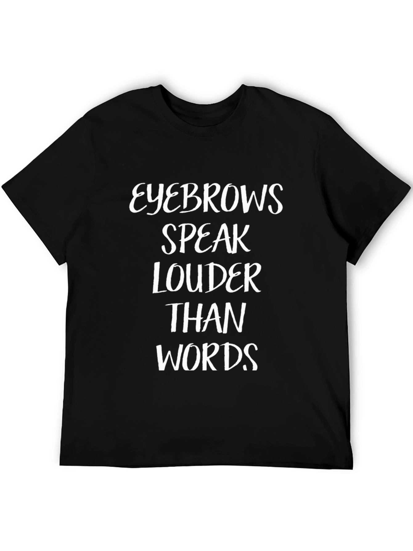 Eyebrows Speak Louder Than Words T-Shirt