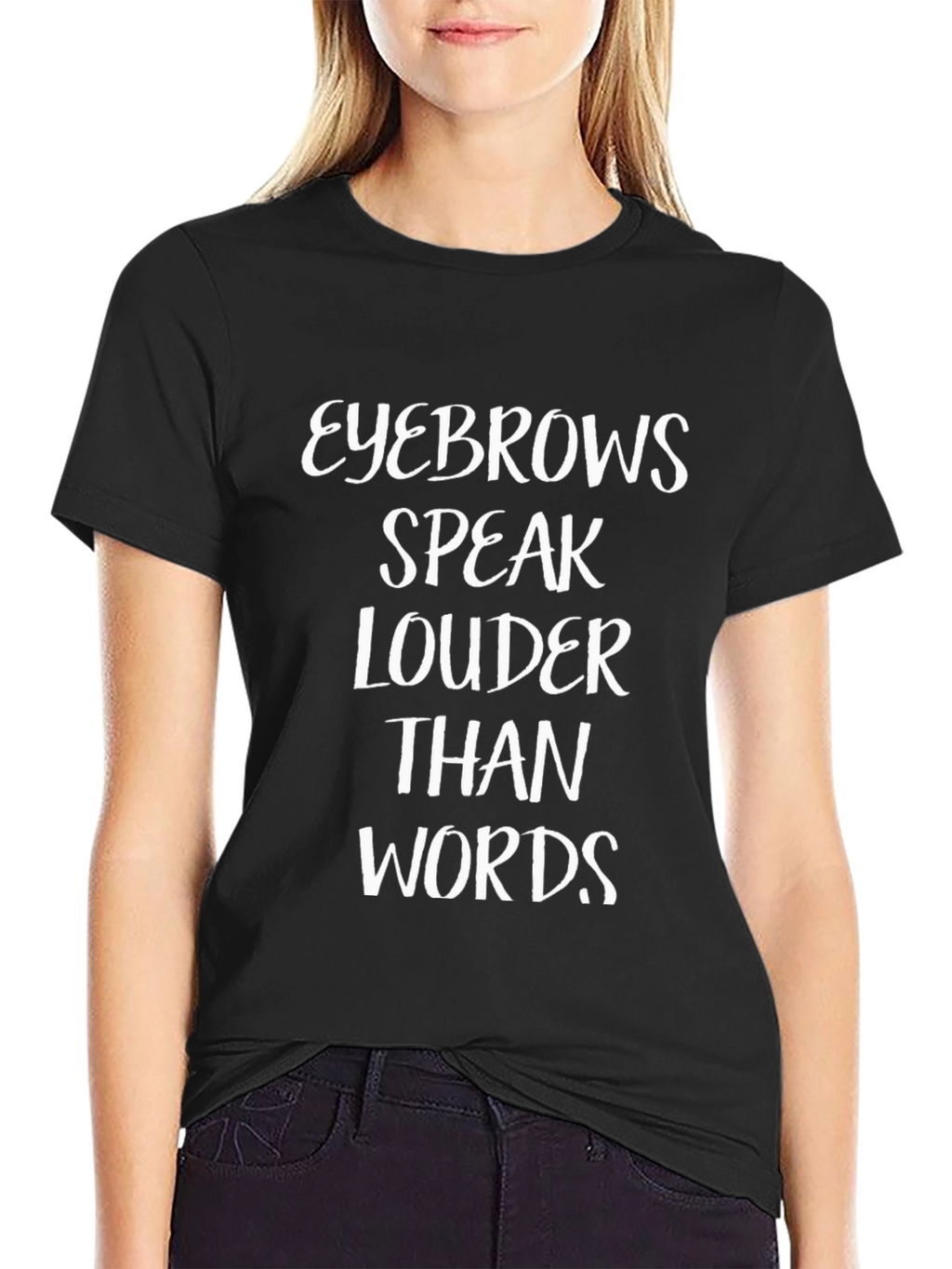Eyebrows Speak Louder Than Words T-Shirt