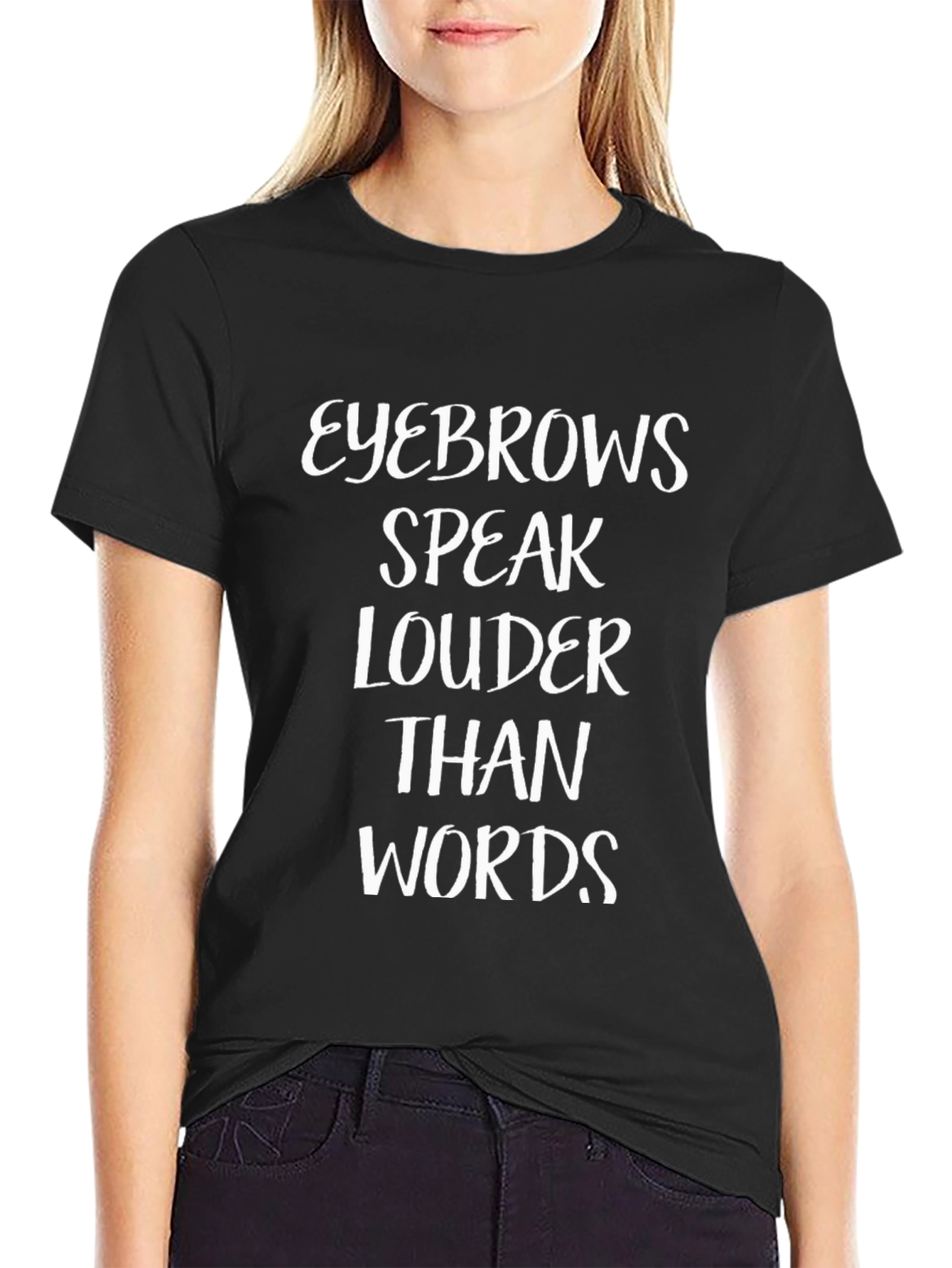 Eyebrows Speak Louder Than Words T-Shirt