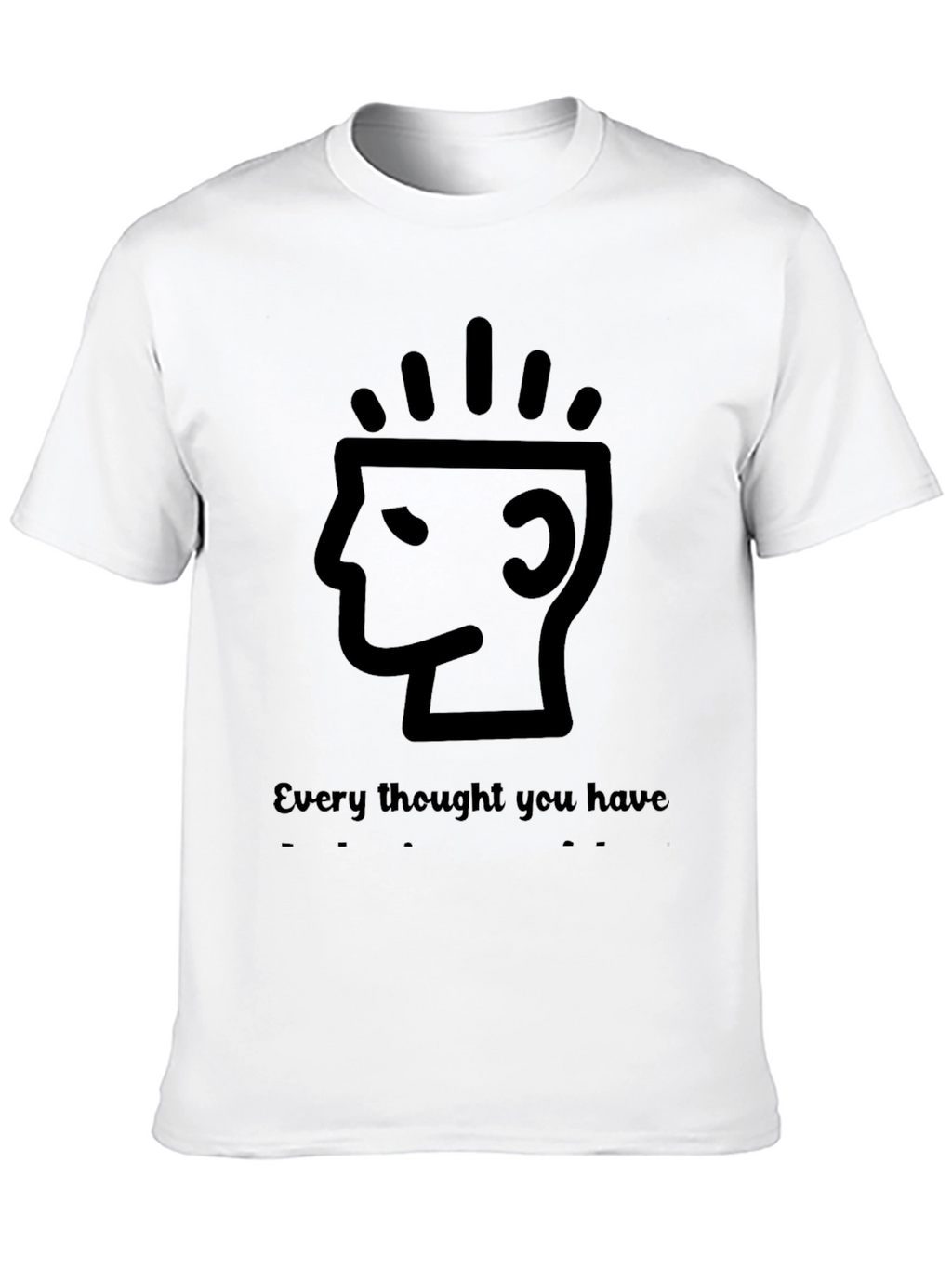 Every Thought You Have T-Shirt - Black