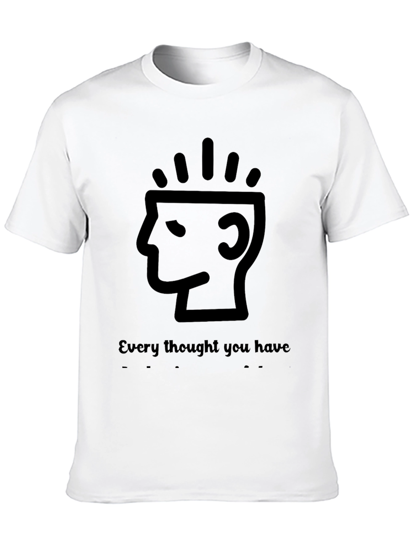 Every Thought You Have T-Shirt - Black