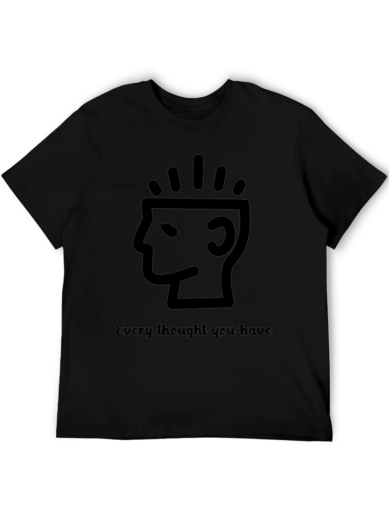 Every Thought You Have T-Shirt - Black