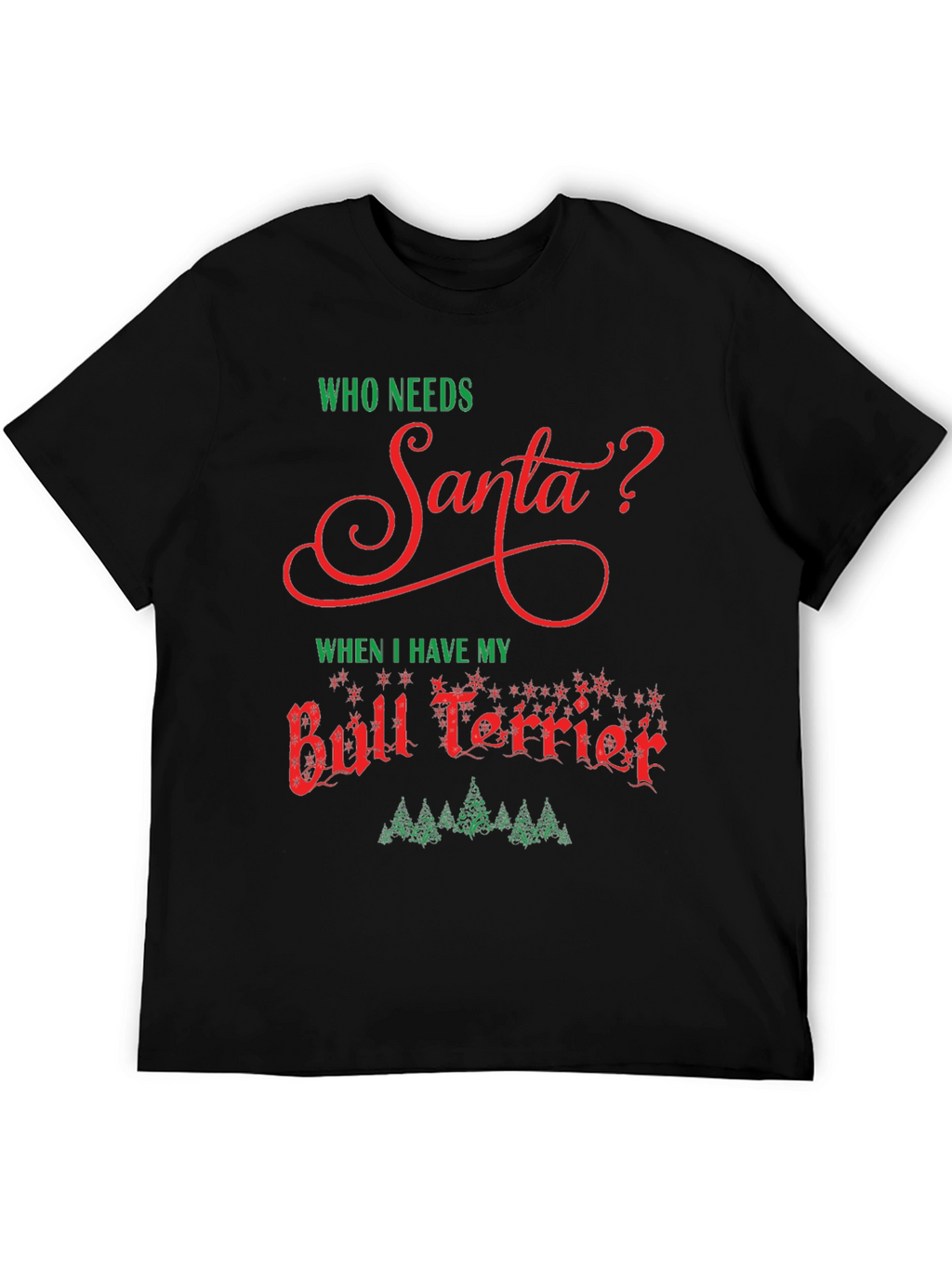 Who Needs Santa Bull Terrier T-Shirt