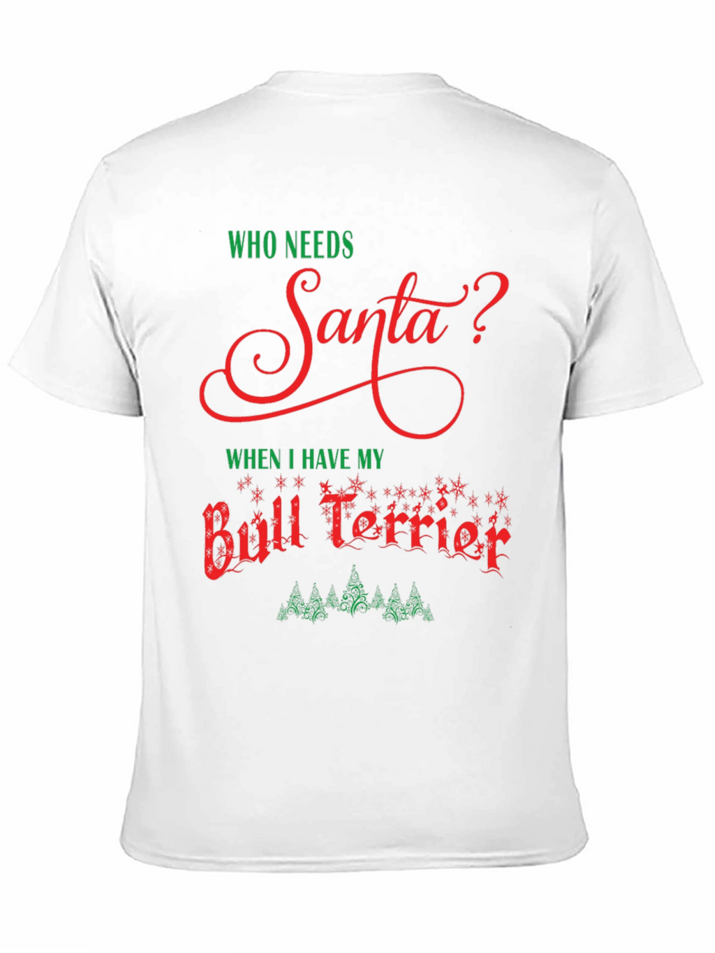 Who Needs Santa Bull Terrier T-Shirt