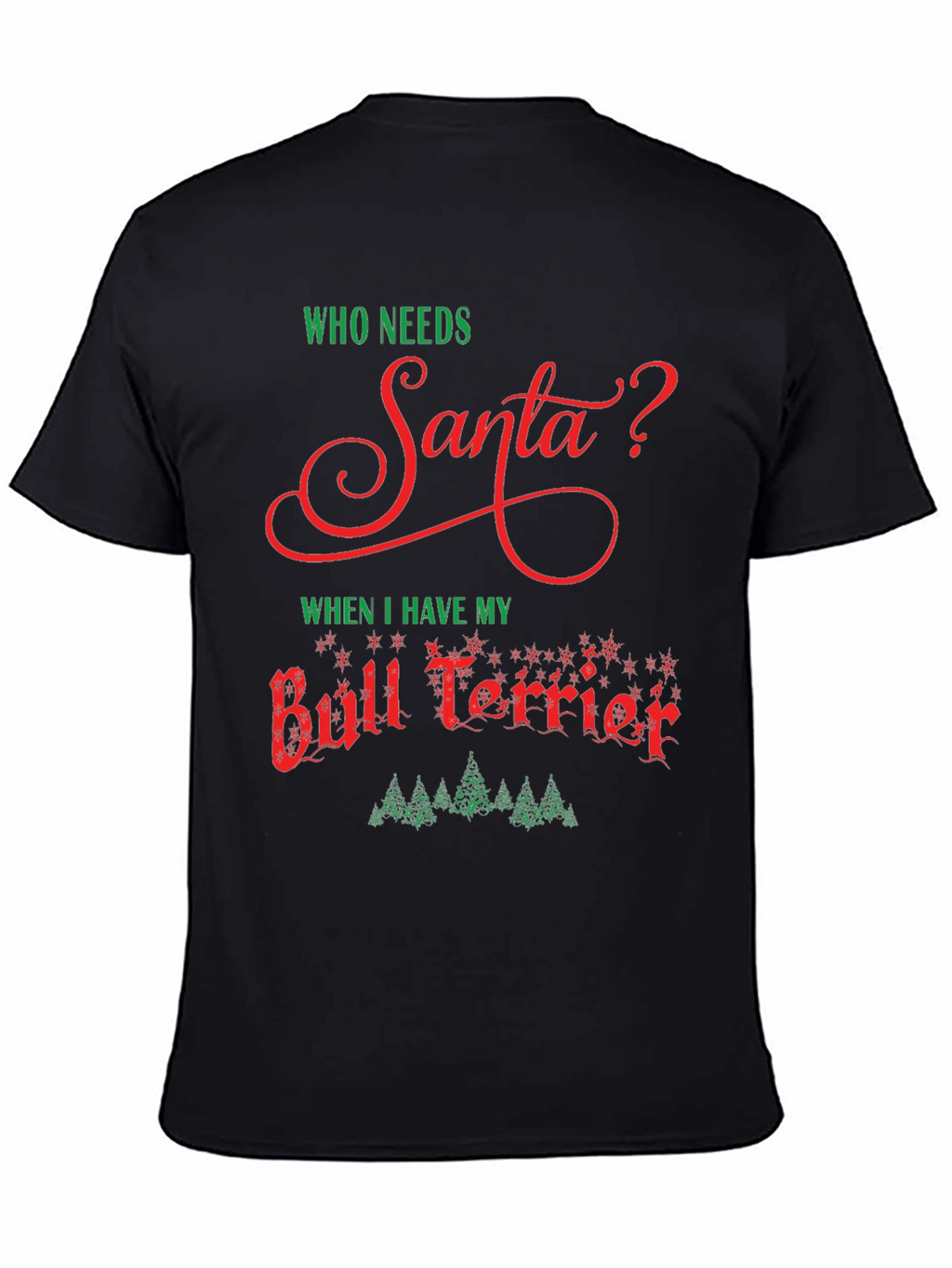 Who Needs Santa Bull Terrier T-Shirt