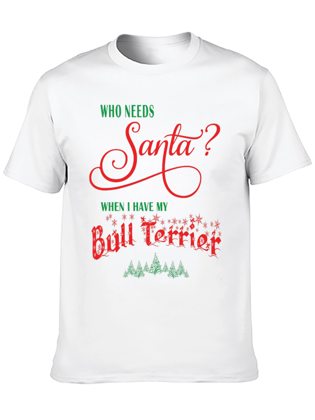 Who Needs Santa Bull Terrier T-Shirt