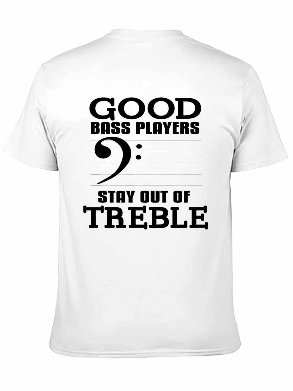 Good Bass Players Stay Out of Treble T-Shirt
