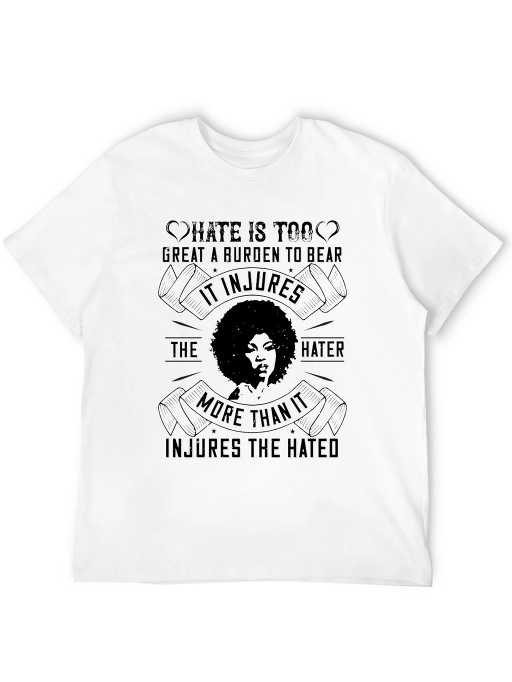 Hate is Too Great a Burden Tee