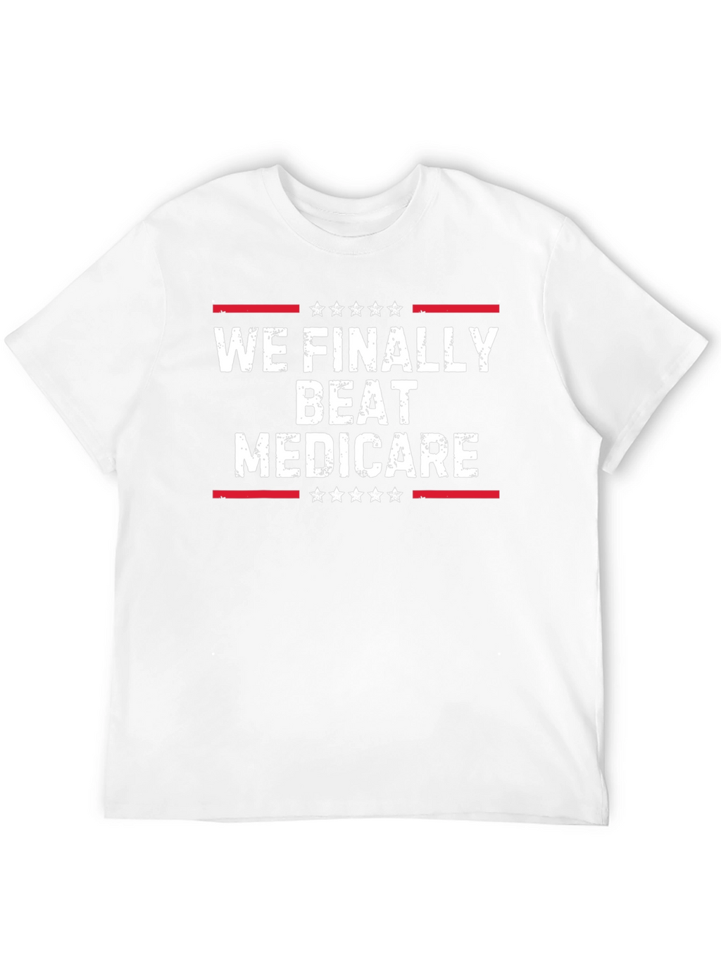We Finally Beat Medicare T-Shirt