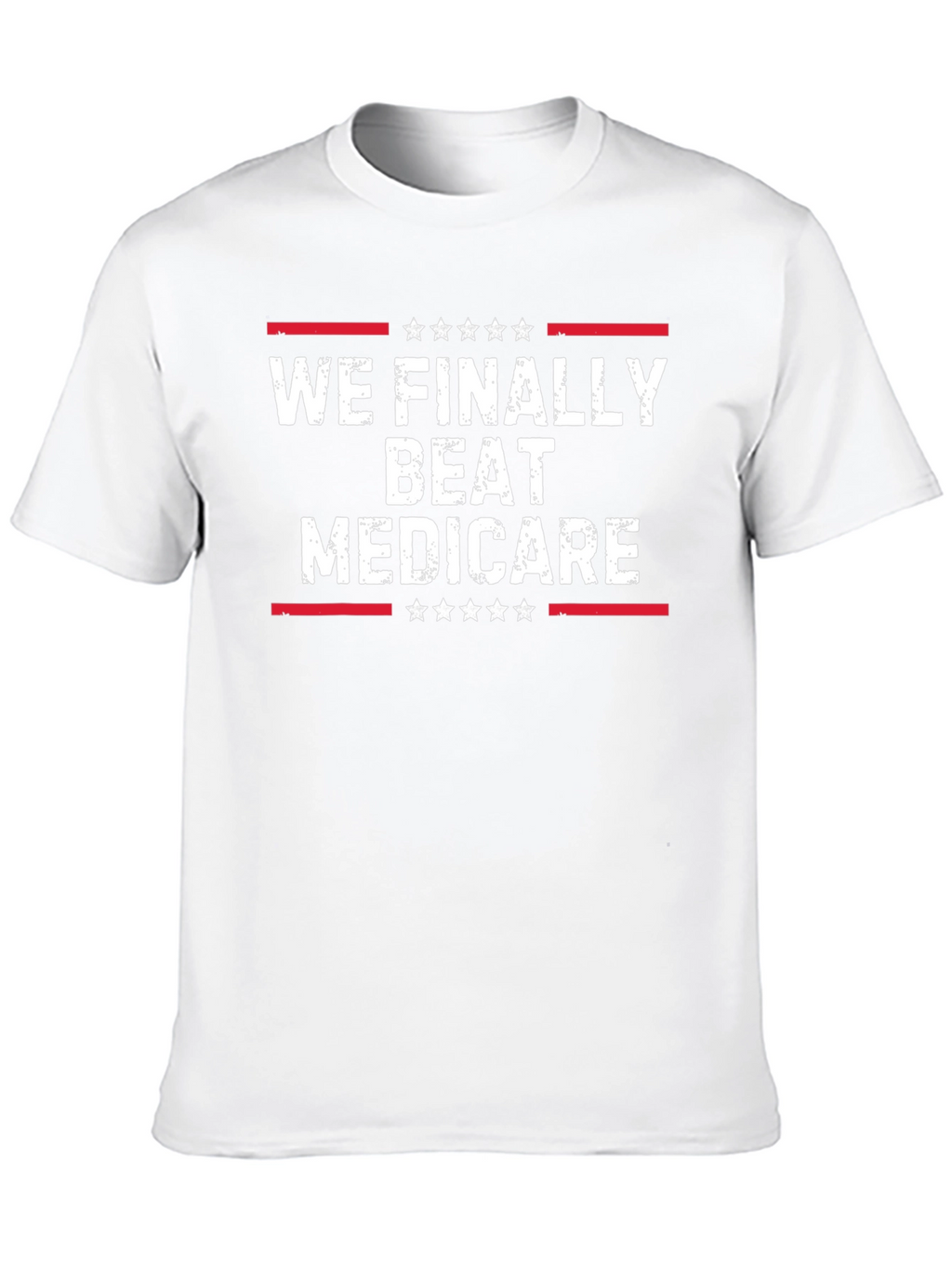 We Finally Beat Medicare T-Shirt